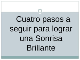 Cuatro pasos a seguir para lograr una Sonrisa Brillante