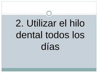 2. Utilizar el hilo dental todos los días
