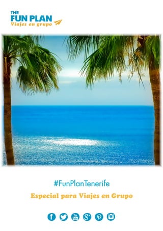 #FunPlanTenerife
Especial para Viajes en Grupo
 