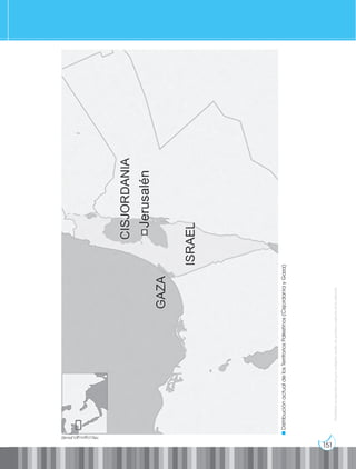 151
Prohibida
su
reproducción
por
cualquier
medio
sin
permiso
explícito
de
la
editorial.
http://goo.gl/LJHm82
Distribución
actual
de
los
Territorios
Palestinos
(Cisjordania
y
Gaza)
 
