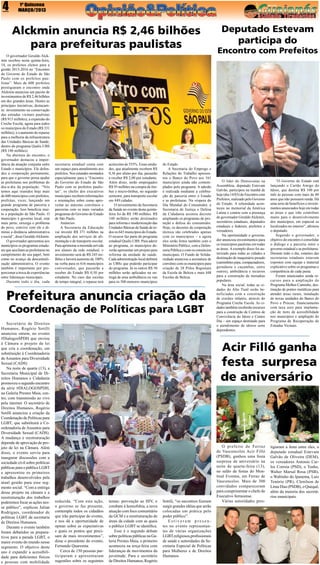4

1ª Quinzena
MARÇO/2013

Alckmin anuncia R$ 2,46 bilhões
para prefeituras paulistas
O governador Geraldo Alckmin recebeu nesta quinta-feira,
14, os prefeitos eleitos para a
gestão 2013-2016 no “Encontro
do Governo do Estado de São
Paulo com os prefeitos paulistas”. Mais de 600 prefeitos
prestigiaram o encontro onde
Alckmin anunciou um pacote de
investimentos de R$ 2,46 bilhões
em dez grandes áreas. Dentre as
principais iniciativas, destacamse: investimento na conservação
das estradas vicinais paulistas
(R$ 915 milhões); a expansão do
Creche Escola, agora para todos
os municípios do Estado (R$ 331
milhões); e o aumento do repasse
para a melhoria da infraestrutura
das Unidades Básicas de Saúde,
dentro do programa Qualis UBS
(R$ 140 milhões).
Na abertura do encontro, o
governador destacou a importância da atuação conjunta entre
Estado e municípios. Ele defendeu a cooperação permanente,
para que o governo possa ajudar
as prefeituras nos problemas do
dia-a-dia da população. “Nós
temos aqui reunidos hoje mais
de 600 municípios com prefeitos,
prefeitas, vices, lançando um
grande programa de parceria e
cooperação. Isso beneficia muito a população de São Paulo. O
município é governo local, está
mais perto, enxerga o problema
do povo, convive com ele e diminui a distância administrativa
e social”, disse Geraldo Alckmin.
O governador apresentou aos
municípios os programas estaduais que auxiliam as prefeituras no
cumprimento do seu papel, bem
como no avanço da descentralização administrativa. O evento
também é importante por proporcionar a troca de experiências
entre lideranças municipais.
Durante todo o dia, cada

secretaria estadual conta com
um espaço para atendimento aos
prefeitos. Nos estandes montados
especialmente para o “Encontro
do Governo do Estado de São
Paulo com os prefeitos paulistas”, os chefes dos executivos
municipais recebem informações
e orientações sobre como aproveitar ao máximo convênios e
parcerias com os mais variados
programas do Governo do Estado
de São Paulo.
Anúncios
A Secretaria da Educação
vai investir R$ 371 milhões na
ampliação dos serviços de alimentação e de transporte escolar.
Para aprimorar a merenda servida
aos alunos da rede estadual, o
investimento será de R$ 245 milhões e haverá aumento de 100%
na verba para os 616 municípios
conveniados, que passarão a
receber do Estado R$ 0,50 por
estudante. No caso das escolas
de tempo integral, o repasse terá

acréscimo de 555%. Essas unidades, que atualmente recebem R$
0,36 por aluno por dia, passarão
a receber R$ 2,00 por estudante.
Além disso, serão empregados
R$ 93 milhões na compra de ônibus e micro-ônibus, no segundo
semestre, para transporte escolar
em 449 cidades.
O investimento da Secretaria
da Saúde no evento desta quintafeira foi de R$ 190 milhões. R$
140 milhões serão destinados
para reforma e modernização das
Unidades Básicas de Saúde de todos os 645 municípios do Estado.
O recurso faz parte do programa
estadual Qualis UBS. Para aderir
ao programa, os municípios deverão apresentar um projeto para
reforma da unidade de saúde.
Cada administração local definirá
as UBSs que poderão participar
do programa. Já os outros R$ 50
milhões serão aplicados na entrega de uma ambulância ou van
para os 500 menores municípios

do Estado.
A Secretaria do Emprego e
Relações do Trabalho apresentou o Banco do Povo aos 161
municípios ainda não contemplados pelo programa. A adesão
é realizada mediante a celebração de parceria entre o Estado
e as prefeituras. Na véspera do
Dia Mundial do Consumidor, a
Secretaria de Justiça e Defesa
da Cidadania assinou decreto
ampliando os programas de proteção e defesa do consumidor.
Hoje, os decretos de cooperação
técnica são celebrados apenas
com os municípios – e agora
eles serão feitos também com o
Ministério Público, com a Defensoria Pública e com os consórcios
municipais. O Fundo de Solidariedade anunciou a assinatura de
convênio com os municípios para
criação de 28 Pólos Regionais
da Escola de Beleza e mais 448
Escolas de Beleza.

Prefeitura anuncia criação da
Coordenação de Políticas para LGBT

Secretário de Direitos
Humanos, Rogério Sotilli
anunciou ontem, no evento
#DialogosSPDH que enviou
à Câmara o projeto de lei
que cria a coordenação, em
substituição à Coordenadoria
de Assuntos para Diversidade
Sexual (CADS)
Na noite de quarta (13), a
Secretaria Municipal de Direitos Humanos e Cidadania
promoveu o segundo encontro
da série #DIALOGOSPDH,
na Galeria Prestes Maia, centro, com transmissão ao vivo
pela internet. O secretário de
Direitos Humanos, Rogério
Sotilli anunciou a criação da
Coordenação de Políticas para
LGBT, que substituirá a Coordenadoria de Assuntos para
Diversidade Sexual (CADS).
A mudança e reestruturação
depende de aprovação de projeto de lei na Câmara. Além
disso, o evento serviu para
inaugurar discussões com a
sociedade civil sobre políticas
públicas para o público LGBT
e apresentou os primeiros
trabalhos desenvolvidos pela
atual gestão para esse segmento social. “Com a entrega
desse projeto na câmara e a
reestruturação dos trabalhos
poderemos focar as ações nesse público”, explicou Julian
Rodrigues, coordenador de
políticas LGBT da secretaria
de Direitos Humanos.
Durante o evento também
foram debatidos os preparativos para a parada LGBT, o
maior evento do mundo nesse
segmento. O objetivo deste
ano é expandir a acessibilidade para deficientes físicos
e pessoas com mobilidade

Deputado Estevam
participa do

Encontro com Prefeitos

O líder do Democratas na
Assembleia, deputado Estevam
Galvão, participou na manhã de
hoje (dia 14/03) do Encontro com
Prefeitos, realizado pelo Governo
do Estado. A solenidade aconteceu no memorial da América
Latina e contou com a presença
do governador Geraldo Alckmin,
secretários estaduais, deputados
estaduais e federais, prefeitos e
vereadores.
Na oportunidade o governador anunciou investimentos para
os municípios paulistas em todas
as áreas. A exemplo disso foi autorizado para todas as cidades a
destinação de maquinário pesado
(caminhões pipa, compactadores,
guindaste e caçambas, entre
outros), ambulância e recursos
para a construção de moradias
populares.
Na área social, todas as cidades do Alto Tietê serão beneficiadas com a construção
de creches infantis, através do
Programa Creche Escola. As cidades também receberão recursos
para a construção de Centros de
Convivência do Idoso e Centro
Dia – um espaço destinado para
o atendimento de idosos semi
dependentes.

“O Governo do Estado está
lançando o Cartão Amigo do
Idoso, que destina R$ 100 por
mês às pessoas com mais de 80
anos que não possuem renda. Há
uma serie de benefícios e investimentos anunciados hoje em todas
as áreas e que irão contribuir
muito para o desenvolvimento
dos municípios, em especial os
localizados no interior”, afirmou
o deputado.
Segundo o governador, o
objetivo do encontro é consolidar
o diálogo e a parceria entre o
governo estadual e as prefeituras.
Durante todo o dia, estantes das
secretarias estaduais estavam
expostos com equipe e material
explicativo sobre os programas e
competência de cada pasta.
Foram anunciados ainda recursos para a ampliação do
Programa Melhor Caminho, destinação de pontes metálicas para
atender áreas rurais, instalação
de novas unidades do Banco do
Povo e Procon, financiamento
com taxa zero para implantação de itens de acessibilidade
nos municípios e ampliação do
Programa de Recuperação de
Estradas Vicinais.

Acir Filló ganha

festa surpresa
de aniversário

reduzida. “Com esta ação,
o governo se faz presente,
contempla todos os cidadãos
que irão participar do evento,
e nos dá a oportunidade de
opinar sobre as expectativas
e quais os pontos que precisam de mais investimentos”,
disse o presidente do evento,
Fernando Quaresma
Cerca de 150 pessoas participaram e apresentaram
sugestões sobre os seguintes

temas: prevenção ao HIV, o
combate à homofobia, a nova
atuação com foco comunitário
da GCM e a reestruturação de
áreas da cidade com as quais
o público LGBT se identifica.
Esse é o segundo debate
sobre políticas públicas na Galeria Prestes Maia, o primeiro
aconteceu na terça-feira com
lideranças de movimentos da
juventude. Para o secretário
de Direitos Humanos, Rogério

Sottili, “os encontros fizeram
surgir grandes idéias que serão
colocadas em prática pelo
poder público”.
Estiveram presentes no evento representantes de várias organizações
LGBT,religiosos,profissionais
de saúde e autoridades da Secretaria Especial de Políticas
para Mulheres e de Direitos
Humanos.

O prefeito de Ferraz
de Vasconcelos Acir Filló
(PSDB), ganhou uma festa
surpresa de aniversário na
noite de quarta-feira (13),
no salão de festas do Montreal Eventos, em Ferraz de
Vasconcelos. Mais de 300
convidados compareceram
para cumprimentar o chefe do
Executivo ferrazense.
Várias autoridades pres-

tigiaram a festa entre eles, o
deputado estadual Estevam
Galvão de Oliveira (DEM),
os vereadores Antonio Carlos Correia (PSD), o Tonho,
Walter Marsal Rosa (PSB),
o Waltinho do Ipanema, Luiz
Tenório (PR), Clenilson de
Lima Dias (PSDB), o Quequê,
além da maioria dos secretários municipais.

 