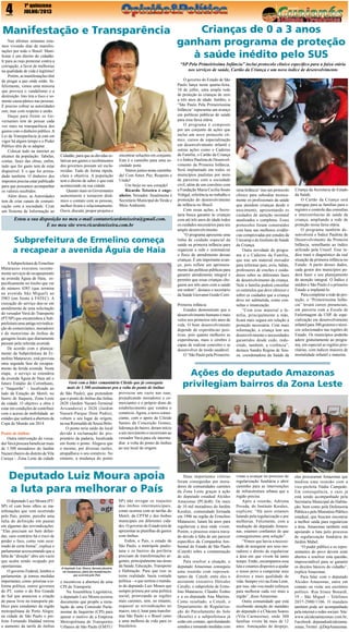 4

1º quinzena
JULHO/2013

Manifestação e Transparência
Nas últimas semanas estamos vivendo dias de manifestações por todo o Brasil. Manifestar é um direito do cidadão.
Ir para as ruas protestar contra a
corrupção, a favor de melhorias
na qualidade de vida é legítimo!
Porém, as manifestações têm
de pregar a paz onde estão. Infelizmente, vimos uma minoria
que provoca o vandalismo e a
destruição. Isto tira o foco e somente causa pânico nas pessoas.
É preciso cobrar as autoridades
sim, mas com respeito e união.
Daqui para frente os Governantes tem de pensar cada
vez mais na transparência dos
gastos com o dinheiro público. A
Lei da Transparência já está em
vigor há algum tempo e o Poder
Público têm de se adaptar.
Colocar tudo na internet ao
alcance da população. Tabelas,
contas, fases das obras, enfim,
tudo que for gasto tem de estar
disponível. E o que for arrecadado também. O dinheiro dos
impostos precisa estar publicado
para que possamos acompanhar
os valores recebidos.
Além disso, as Autoridades
tem de criar canais de comunicação com a sociedade. Criar
um Sistema de Informação ao

“SP Pela Primeiríssima Infância” inclui protocolo clínico específico para a faixa etária
nos serviços de saúde, Cartão da Criança e um novo índice de desenvolvimento

Cidadão, para que as dúvidas relativas aos gastos e recebimentos
dos governos possam ser esclarecidas. Tudo de forma rápida,
clara e objetiva. A população
tem o direito de saber o que está
acontecendo na sua cidade.
Quanto mais os Governantes
aumentarem e tornarem dinâmico o contato com as pessoas,
melhor ficará o relacionamento.
Ouvir, discutir, propor projetos e

encontrar soluções em conjunto.
Este é o caminho para uma sociedade justa.
Vamos juntos nesta caminhada! Com Amor, Paz, Respeito e
União!
Um beijo no seu coração!
Ricardo Teixeira é engenheiro. Vereador. Atualmente é
Secretário Municipal do Verde e
Meio Ambiente.

Estou a sua disposição no meu e-mail contatoricardoteixeira@gmail.com.
E no meu site www.ricardoteixeira.com.br

Subprefeitura de Ermelino começa
a recapear a avenida Águia de Haia
A Subprefeitura de Ermelino
Matarazzo executou recentemente serviços de recapeamento
na avenida Águia de Haia, especificamente no trecho que vai
do número 4385 (que termina
na avenida São Miguel) ao
2983 (em frente à FATEC). A
execução do serviço deu-se em
atendimento de uma solicitação
do vereador Vavá do Transporte
(PT/SP) que encaminhou à Subprefeitura uma antiga reivindicação de comerciantes, moradores
e de motoristas de ônibus de
garagens locais que diariamente
passam pela referida avenida.
De acordo com o planejamento da Subprefeitura de Ermelino Matarazzo, está prevista
uma segunda fase de recapeamento da ferida avenida. Nesta
etapa, o serviço se estendera
da avenida Águia de Haia até o
futuro Estádio do Corinthians,
o “Itaquerão” – localizado ao
lado da Estação do Metrô, no
bairro de Itaquera, Zona Leste
da cidade. O objetivo a obra é
estar em condições de contribuir
com o acesso de mobilidade ao
estádio que sediará a abertura da
Copa do Mundo em 2014.
Ponto de ônibus
Outra intervenção do vereador Vavá procura beneficiar mais
de 1.500 moradores do Jardim
Nazaré (bairro do distrito de Vila
Curuça – Zona Leste da cidade

Vavá com a líder comunitária Cileide que já conseguiu
mais de 1.500 assinaturas pra a volta do ponto de ônibus
de São Paulo), que pretendem provocou um vazio nas ruas,
que o ponto de ônibus das linhas prejudicando moradores e co2628 (Jardim Nazaré-Terminal merciantes e o próprio dono do
Aricanduva) e 2626 (Jardim estabelecimento que vendeu o
Nazaré-Parque Dom Pedro), comércio. Agora, o novo comervoltem o seu lugar de origem, ciante, com o apoio de Cileide
na rua Romualdo de Souza Brito. Santos da Conceição Gomes,
O ponto teria saído do local liderança do bairro, deram início
devido à reclamação do pro- a um movimento e recorreram ao
prietário da padaria, localizada vereador Vavá para ele intermeem frente o ponto. Alegava que diar a volta do ponto de ônibus
o mesmo, por diversas razões, ao seu local de origem.
atrapalhava o seu comércio. No
entanto, a mudança do ponto

Deputado Luiz Moura apoia
a luta para melhorar o País
O deputado Luiz Moura (PT/
SP) vê com bons olhos as manifestações que vem ocorrendo
pelo País, porém, percebe uma
falta de definição em pautas
em algumas das reivindicações.
“Elas precisam ser bem definidas, caso contrário há o risco de
perder o foco, como vem ocorrendo de certa forma”, explica o
parlamentar acrescentando que a
falta de “direção” abre um vazio
que acaba sendo ocupado por
oportunistas.
O governo Federal, lembra o
parlamentar, já tomou medidas
importantes, como priorizar a reforma política; outros governos
do PT, como o do Rio Grande
do Sul que anunciou a criação
do passe livre no transporte público para estudantes da região
metropolitana de Porto Alegre;
na cidade de São Paulo o prefeito Fernando Haddad retirou
o aumento da tarifa de ônibus

Crianças de 0 a 3 anos
ganham programa de proteção
à saúde inédito pelo SUS

O deputado Luiz Moura, durante plenária
em Guaianases, falou das manifestações
que ocorrem pelo País

e incentivou a abertura de uma
CPI do Transporte.
Na Assembleia Legislativa,
o deputado Luiz Moura assinou
documento que propõe a instalação de uma Comissão Parlamentar de Inquérito (CPI) para
apurar o motivo de a Empresa
Metropolitana de Transportes
Urbanos de São Paulo (EMTU/

SP) não revogar os reajustes
dos ônibus intermunicipais,
como ocorreu com as tarifas do
Metrô, da CPTM e dos ônibus
municipais em diferentes cidades. O governo do Estado terá de
apresentar as planilhas de gastos
com ônibus.
Enfim, o País, o estado de
São Paulo, a metrópole paulistana e os bairros da periferia
precisam de transformações urgentes, principalmente nas áreas
da Saúde, Educação, Transporte
e Habitação. Para que isso se
torne realidade, basta vontade
política – o que norteia o mandato do deputado Luiz Moura que
sempre primou por uma política
social, priorizando as regiões
mais carentes, sem, no entanto,
esquecer as reivindicações no
macro, isto é, lutar para transformar São Paulo e o Brasil rumo
a uma melhora de vida para os
brasileiros.

O governo do Estado de São
Paulo lança nesta  quarta-feira,
10 de julho, uma ampla rede
de proteção às crianças de zero
a três anos de idade. Inédito, o
“São Paulo Pela Primeiríssima
Infância” representa um avanço
em políticas públicas de saúde
para essa faixa etária.
O programa é composto
por um conjunto de ações que
inclui um novo protocolo clínico, cursos de especialização
em desenvolvimento infantil e
outras ações como o Caderno
da Família, o Cartão da Criança
e o Índice Paulista de Desenvolvimento da Primeira Infância.
Será implantado em todos os
municípios paulistas por meio
de parceiras com a sociedade
civil, além de um convênio com
a Fundação Maria Cecília Souto
Vidigal, referência no trabalho e
promoção do desenvolvimento
da infância no Brasil.
Com essas ações, a Secretaria busca garantir às crianças
com até três anos de idade todos
os cuidados necessários para seu
amplo desenvolvimento.
“O programa apresenta uma
linha de cuidado especial da
saúde na primeira infância para
organizar a rede e sistematizar
o fluxo de atendimento dessas
crianças. É um importante avanço, pois reflete um aprimoramento das políticas públicas para
garantir atendimento integral e
permitir que essas crianças cheguem aos três anos com a saúde
em ordem”, destaca o secretário
da Saúde Giovanni Guido Cerri.
 
Primeira infância
Estudos demonstram que o
desenvolvimento humano é mais
veloz nos primeiros três anos de
vida. O bom desenvolvimento
depende de experiências positivas, pois quanto melhores as
experiências, mais o cérebro é
capaz de realizar conexões e se
desenvolver de modo saudável.
O “São Paulo pela Primeirís-

sima Infância” traz um protocolo
clínico para subsidiar tecnicamente os profissionais da saúde
que atendem crianças desde o
nascimento, apresentando os
cuidados de atenção neonatal
atualizados e completos. Esses
protocolos foram construídos
com base nas melhores evidências comprovadas por estudos da
Unicamp e do Instituto de Saúde
da Criança.
Outra novidade do programa é o Caderno da Família,
que traz um material inovador
para informar pais, avós, babás,
professores de creches e cuidadores sobre as diferentes fases
de desenvolvimento da criança.
Nele a família poderá consultar
os estímulos que deve oferecer e
sobre os cuidados que a criança
deve ser submetida, como consultas e imunização.
“Com esse material a família, principalmente a mãe,
ficará mais segura em relação à
proteção necessária. Com mais
informação, a criança tem seu
desenvolvimento e necessidades
garantidos desde cedo, reduzindo, também, a violência”,
destaca Sandra Regina de Souza, coordenadora da Saúde da

Criança da Secretaria de Estado
da Saúde.
O Cartão da Criança será
entregue para as famílias para o
registro e controle das consultas
e intercorrências de saúde da
criança, ampliando a rede de
proteção nessa faixa etária.
O programa também desenvolverá o Índice Paulista de
Desenvolvimento da Primeira
Infância, semelhante ao índice
utilizado pela Unicef. Esse índice trará o diagnóstico da real
situação da primeira infância no
Estado. A partir desses dados,
cada gestor dos municípios poderá fazer o seu planejamento
de atenção integral. O Índice é
inédito e São Paulo é o primeiro
Estado a implantá-lo.
Para completar a rede de proteção, o “Primeiríssima Infância” levará cursos presenciais,
em parceria com a Escola de
Enfermagem da USP, de especialização em desenvolvimento
infantil para 300 gestores e técnicos selecionados nas regiões do
Estado. Os municípios poderão
aderir gratuitamente ao programa, em especial as regiões prioritárias, com índices maiores de
mortalidade infantil e materna.

Ações do deputado Amazonas
privilegiam bairros da Zona Leste

Duas importantes vitórias
foram conseguidas por moradores de comunidades carentes
da Zona Leste graças à ação
do deputado estadual Alcides
Amazonas (PCdoB). Os mais
de 10 mil moradores do Jardim
Keralux, comunidade formada
em 1996 na região de Ermelino
Matarazzo, lutam há anos para
regularizar a área onde vivem.
Porém, o processo estava travado devido à falta de um parecer
específico da Companhia Ambiental do Estado de São Paulo
(Cetesb) sobre a contaminação
do solo.
Para resolver a situação, o
deputado Amazonas conseguiu
uma reunião com representantes da Cetesb, entre eles o
assistente executivo Hércules
Cerullo, o subprefeito de Ermelino Matarazzo, Cláudio Toshio
e a ex-deputada Ana Martins.
Como resultado, a Cetesb, o
Departamento de Regularização do Parcelamento do Solo
(Resolo) e a subprefeitura já
estão em contato, aprofundando
estudos e tomando medidas com

vistas a avançar no processo de
regularização fundiária e abrir
caminho para as intervenções
de infraestrutura urbana que a
região precisa.
Após a reunião, Adriana
Poveda, do Instituto Keralux,
explicou: “Há anos estamos
lutando pela regularização e por
melhorias. Felizmente, com a
mediação do deputado Amazonas, estamos confiantes de que
conseguiremos uma solução”.
“Vimos que havia a necessidade de assegurar aos seus moradores o direito de regularizar
a área em que vivem há tanto
tempo. Então, encampamos essa
luta e estamos dispostos a ajudar
o nosso povo a conquistar seus
direitos e mais qualidade de
vida. Sempre vivi na Zona Leste,
por isso, não vou medir esforços
para melhorar cada vez mais a
região”, disse Amazonas.
Outra comunidade que está
recebendo atenção do mandato
do deputado é a Chácara Soares
(Vila Carmosina), onde 300
famílias vivem há mais de 12
anos. Ameaçadas de despejo,

elas procuraram Amazonas que
mediou uma reunião com a
vice-prefeita Nádia Campeão.
Em consequência, o caso já
está sendo acompanhado pela
Secretaria Municipal de Habitação, bem como pela Defensoria
Pública e pelo Ministério Público
estadual, que buscam encontrar
a melhor saída para regularizar
a área. Amazonas também está
apoiando a luta pelo processo
de regularização fundiária do
Jardim Mabel.
“O poder público e os representantes do povo devem estar
abertos a resolver esta questão,
imprescindível para se garantir
os direitos básicos do cidadão”,
explica Amazonas.
Para falar com o deputado
Alcides Amazonas, entre em
contato ou visite seu escritório
político: Rua Irineu Bonardi,
19 – São Miguel – Telefones
2037-2900/1106. O mandato
também pode ser acompanhado
pela internet e redes sociais: Site:
www.alcidesamazonas.com.br;
Facebook: deputadoalcidesamazonas; Twitter: @DepAmazonas.

 