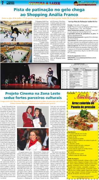 7

1º quinzena
JULHO/2013

Pista de patinação no gelo chega
ao Shopping Anália Franco

Entre os dias 10 de julho e 25 de agosto, o empreendimento receberá a pista Anália On Ice que divertirá adultos e crianças
O Shopping Anália Franco receberá sua famosa pista
de patinação no gelo e, pelo
quinto ano consecutivo, promete mais uma vez animar
adultos e crianças de São
Paulo. A pista  Anália On
Ice é uma opção de diversão
durante o período de férias
escolares e vai funcionar
entre os dias 10 de julho a
25 de agosto, na Praça de
Eventos (piso Orquídea).
            O espaço Anália
On Ice tem 300m2 e permite
que até 50 pessoas patinem
simultaneamente. Durante o
horário de funcionamento,
haverá uma equipe de monitores treinados para orientar
e garantir a segurança dos
patinadores.
A pista funcionará diariamente, das 10 às 22h. Os ingressos custam R$ 30 por 30
minutos de patinação; R$ 50

por 60 minutos. Além disso,
a família poderá aproveitar
a promoção ingresso Combo
- 3 ingressos de 30 minutos
de patinação – por R$ 80.
Eles podem ser adquiridos
de segunda a quinta feira.
Os pequenos de 2 a 5
anos também podem participar da diversão, a opção
é o Big Ice Car, carrinho
criado para eles e guiado
por monitores. Os ingressos
custam R$ 15 a sessão, que
tem duração de 5 minutos.
 “A pista de patinação do
Shopping Anália Franco se
tornou tradicional entre os
frequentadores do shopping
e proporciona um momento
de descontração entre pais,
filhos e amigos”, comenta
João Fernandes, superintendente do Shopping Anália
Franco.

Serviço Pista de Patinação Anália On Ice
Período: 10 de julho a 25 de agosto
Local: Praça de Eventos do Shopping Anália Franco Av. Regente Feijó, 1.739 – Piso Orquídea
Idade mínima para patinar: a partir de 5 anos (de 2
a 5 anos apenas por meio do Big Ice Car)
Capacidade máxima de patinadores na pista:  50
pessoas simultaneamente
Horário de funcionamento: segunda-feira a domingo,
das 10 às 22 horas
Advertências: não podem patinar gestantes, menores
de 5 anos e pessoas com problemas cardíacos ou com
deficiência física que impossibilite a prática do esporte
Valor do ingresso: R$ 30,00 (30 minutos patinação);
R$50,00 (60 minutos de patinação); Ingresso Combo 3 ingressos de 30 minutos de patinação = R$80,00 (de
segunda a quinta-feira); Big Ice Car R$15,00 (sessão
de 5 minutos).
Forma de pagamento: dinheiro  
Informações: www.shoppinganaliafranco.com.br
Telefone: 4003-4133

Projeto Cinema na Zona Leste
seduz fortes parceiros culturais
A empresaria GiGi Maravilha lançou a produção de seu novo filme, fez parceria com a Casa de
Cultura Antonio Marcos e conquista gente influente para apoiá-la
No dia 15 de junho a Casa
de Cultura Antonio Marcos
foi o cenário perfeito para o
lançamento do projeto mais
recente da atriz, apresentadora de TV e empresária
GiGi Maravilha, que recentemente fundou a empresa
Cia Nacional de Produções
Culturais GiGi Maravilha, e
já emplacou com seu novo
projeto denominado “Cinema
na zona leste 2013”. O Jornalista Marcelo Bento, filho da
empresaria, foi o mestre de
cerimônia que conduziu cerca
de cem pessoas especialmente convidadas para participar
desta linda festa e desfrutar
do maravilhoso coquetel patrocinado pelo Buffet Polaris,
parceira do projeto. Durante o
evento, houve a apresentação
em vídeo apresentando pela
primeira vez, o resumo da
trajetória de trabalho desta
empresária de cinema que
teve suas raízes formadas
nos anos 90 (com a parceria
do Programa Mara Maravilha
no SBT,Na época TVS), surgindo ai este simpático nome
artístico utilizado até hoje.
Os depoimentos que foram aparecendo durante a
apresentação do mini documentário, conseguiram
deixar o público comovido,
principalmente ao surgir às
declarações carinhosas das
crianças cariocas (município
de Resende) que já fazem
parte do elenco deste novo
filme, pois já se inscreveram
via internet.

O coquetel marcou o lançamento do projeto e também
o início das produções do
filme longa metragem ““Um
Voo para a Liberdade”. Essa
história foi baseada no livro
de Laércio José, que é o atual
autor e roteirista do filme. A
direção Geral desta produção
cinematográfica será de GiGi
Maravilha e Iara LourSi, com
a produção das atrizes Raquel Agricio (foto) e Mirian
Mota(Mãe do Cantor Manuel
Marcos) que também serão
atrizes neste filme, e a direção
Executiva e o Marketing de

Marcelo Bento. Durante este
lançamento, os membros desta produção foram apresentados ao público e todos receberam um certificado “Termo de
compromisso sócio-cultural”
emitido pelos coordenadores
do Projeto Cinema na zona
leste 2013. Outros parceiros
presentes também receberam certificados. A entidade
assistencial ASSBRAS - Associação Brasileira de Ações
Sociais, o empresário de Poá
Alexandre Porto que anunciou no dia o pré-lançamento
do Projeto Cinema no alto

Tietê que será realizando
em parceria com secretarias
de cultura da região com
o apoio de sua empresa a
Vitrine comunicação visual
também foram contemplados
nesta homenagem de parceria
sócio-cultural. A atriz Maria
Diva, que também participou
do ultimo filme, foi convidada por GiGi para colaborar
com a produção deste filme.
Antes do encerramento do
evento, Marcelo Bento obteve autorização para revelar ao
público informações sobre o
pré-lançamento do livro autobiográfico de Mirian Motta,
neste livro autobiográfico
que já está quase finalizado
e mostrará publicamente
muitos segredos por trás do
romance entre ela e o cantor
Antonio Marcos, envolvendo
inclusive o nascimento do
filho primogênito do saudoso cantor que o Brasil irá
conhecer.
Este projeto que nasceu
em 2010, com as atividades
do filme anterior “O Alcoólatra” realizando em parceria
com outra empresa produtora, teve a participação de
GiGi Maravilha e sua equipe.
Agora a empresária segue
trabalhando de forma independente em nossa região,
depois de fundar sua própria
empresa e conseguir formalizar a parceria com a Casa
de Cultura Antonio Marcos,
através da supervisão de Cultura da Subprefeitura de São
Miguel Paulista.

Arroz colorido de
Panela de pressão

Ingredientes:
1 ½ xícaras (chá) de arroz lavado
1 colher (sopa) de óleo ou azeite
2 dentes de alho
1 cebola pequena picadinha
250 g de linguiça calabresa em rodelas ou peito de
frango em tiras
½  pimentão  picado
2 tomates picados sem pele e sementes
1 cenoura cotada em rodelas
1 xícara (chá) de vagem ou ervilhas frescas
4 xícaras (chá) de água quente
Sal  a gosto
1 amarrado de ervas a gosto
2 colheres (sopa) de salsa picada
Modo de preparo:
Aqueça a panela de pressão, coloque o óleo e o alho
até dourar, junte a linguiça ou frango e frite e reserve. Junte a cebola picadinha, refogue até ficar transparente. Acrescente o arroz e frite por 2 minutos
só então junte o tomate, o pimentão, a cenoura, a
vagem, o sal e a água fervendo. Acrescente o amarrado de ervas e tampe a panela. Depois que começar
a sair vapor, marque 3 minutos, desligue e não abra
antes de 30 minutos. Sirva bem quente.

 