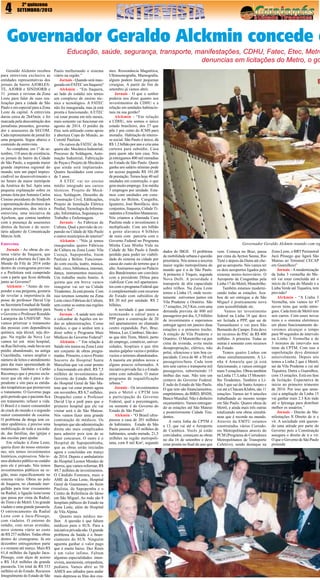 4

2º quinzena
SETEMBRO/2013

Governador Geraldo Alckmin concede e

Educação, saúde, segurança, transporte, manifestações, CDHU, Fatec, Etec, Metro
denuncias em licitações do Metro, o go
Geraldo Alckmin recebeu
para entrevista exclusiva as
entidades representativas dos
jornais de bairro AJORLESTE, AJORB e SINDJORB e
31 jornais e revistas da Zona
Leste para falar de suas realizações para a cidade de São
Paulo e em especial para a Zona
Leste da capital. A entrevista
durou cerca de 2h45min. e foi
marcada pela descontração dos
jornalistas presentes, governador e assessores da SECOM.
Cada representante de jornal fez
uma pergunta. Segue abaixo o
conteúdo da entrevista.
Ao completar, em 1º de setembro, 118 anos de existência,
os jornais de bairro da Cidade
de São Paulo, a segunda maior
grande imprensa regional do
mundo, tem um papel imprescindível no desenvolvimento e
no futuro da maior metrópole
da América do Sul. Após uma
pequena explanação sobre os
jornais feita por Antonio Carlos
Cimino presidente do Sindjorb
e apresentação dos diretores dos
jornais presentes, deu início a
entrevista, uma iniciativa da
Ajorleste, que contou também
com a presença de assessores
diretos da Secom e do secretário adjunto de Comunicação
Márcio Aith.
Entrevista
Jornais - As obras do sistema viário de Itaquera, que
abrigará a abertura da Copa do
Mundo da Fifa de 2014 estão
dentro do cronograma previsto
e a Prefeitura está cumprindo
com a parte que ficou definida
junto ao Governo?
Alckmin - “Antes de responder a sua pergunta, gostaria
de revelar a importância da
posse do professor David Uip
na Secretaria Estadual de Saúde
e que trouxemos também para
o Governo o Professor Ronaldo
Laranjeira da UNIFESP. Nós
vamos priorizar o tratamento
das pessoas com dependência
química, seja álcool, seja drogas. Na região da Nova Luz
vamos ter um mini hospital,
na Rua Helvetia, onde havia um
prédio abandonado, na antiga
Cracolândia, vamos ampliar o
número de leitos e atendimento
para dar mais oportunidade de
tratamento. Também o Cartão
Recomeço que é preciso esclarecer que ele não é para o dependente e sim para as entidades terapêuticas que promovem
o tratamento. O Governo paga
pelo período que o paciente fica
em tratamento, refazer a vida.
O Brasil é o maior consumidor
de crack do mundo e o segundo
maior consumidor de cocaína.
O problema da droga tem caráter epidêmico, é preciso uma
mobilização de toda a sociedade, das famílias, das igrejas e
das escolas para ajudar.
Em relação à Zona Leste,
queria dizer do nosso entusiasmo, nós temos investimentos
históricos, expressivos. Não temos dinheiro público no estádio
pois ele é privado. Nós temos
investimentos públicos na região, mais especificamente no
sistema viário. Obras no polo
de Itaquera, no chamado mergulhão para tirar cruzamento
na Radial, a ligação leste/oeste
que passa por cima da Radial,
do Trem e do Metrô. Um grande
viaduto e uma grande passarela.
O entroncamento da Radial
Leste com a Jacu-Pêssego,
com viadutos. O entorno do
estádio, com novas avenidas,
novo sistema viário ao custo
de R$ 257 milhões. Todas obras
dentro do cronograma. Já em
dezembro entregaremos parte
e o restante até março. Mais R$
61,4 milhões da ligação JacuPêssego, com alças de acesso
e R$ 14,6 milhões da grande
passarela. Um total de R$ 333
milhões só do Estado. Recursos
Integralmente do Estado de São

Paulo melhorando o sistema
viário na região.”
Jornais - Quando será inaugurada em FATEC em Itaquera?
Alckmin - “Em Itaquera,
ao lado do estádio nós temos
um complexo de ensino técnico e tecnológico. A FATEC
não foi inaugurada, mas já está
pronta e funcionando. A ETEC
vai estar pronta em três meses,
mais somente vai funcionar em
agosto de 2014. O prédio da
Etec será utilizado como apoio
à abertura Copa do Mundo, ao
Comitê Paulista.
Os cursos da FATEC de Itaquera são: Mecânica Industrial,
Processo de Soldagem, Automação Industrial, Fabricação
de Peças e Projeto de Mecânica
que ainda será implantado.
Quatro faculdades com curso
de 3 anos.
A ETEC vai ter ensino
médio integrado aos cursos
técnicos. Projeto de Mecânica, Soldagem, Desenho de
Construção Civil, Edificações,
Projeto de Instalação Elétrica
Predial, Tecnologia da Informação, Informática, Segurança no
Trabalho e Enfermagem.
Jornais - As Fábricas de
Cultura. Qual a previsão de expansão na Cidade de São Paulo
e outros municípios do interior?
Alckmin - “Nós já temos
inauguradas quatro Fábricas
de Cultura na Zona Leste: Vila
Curuçá, Sapopemba, Itaim
Paulista e Belém. Funcionando com escola, teatro, música,
balé, circo, biblioteca, internet,
dança, instrumentos musicais.
Um trabalho muito bonito. A
quinta que em breve vamos
inaugurar vai ser na Cidade
Tiradentes. Já está pronta. Com
isso teremos somente na Zona
Leste cinco Fábricas de Cultura,
sem contar as outras nas regiões
Norte e Sul”.
Jornais - A saúde tem sido
o calcanhar de Aquiles em todas as administrações. Como
médico, o que o senhor tem a
dizer sobre o Programa Mais
Médicos do Governo Federal?
Alckmin - “ Em relação à
Saúde nós temos na Zona Leste
um conjunto de obras programadas. Primeiro, o novo Pronto
Socorro do Hospital Santa
Marcelina que vai estar pronto
e funcionando em abril. R$ 7,5
milhões de investimentos do
Governo do Estado. Reforma
do Hospital Geral de São Mateus que vai estar pronto agora
em novembro, R$ 8,7 milhões.
Despachei como o Professor
David Uip e pedi para que o
primeiro hospital que ele vai
visitar será o de São Mateus.
Nós vamos fazer uma grande
contratação de médicos. Os
hospitais que são administração
direta são mais complicados
para admitir pois tem de se
fazer concursos. O outro é o
Hospital de Sapopembinha,
que as obras serão iniciadas
agora e concluídas em março
de 2014. Depois o ambulatório
do Hospital Leonor Mendes de
Barros, que vamos reformar, R$
49,7 milhões de investimentos.
O Cândido Fontoura, mais o
AME da Zona Leste, Hospital
Geral de Guaianases, do Itaim
Paulista, de Sapopemba e o
Centro de Referência do Idoso
em São Miguel. Ao todo são 8
hospitais púbicos do Estado na
Zona Leste, além do Hospital
de Vila Alpina.
Quanto mais médico melhor. A questão é que faltam
médicos para o SUS. Para a
iniciativa privada não. O grande
problema da Saúde é o financiamento do SUS. Ninguém
aguenta ganhar o valor pago
que é muito baixo. Dez Reais
é um valor ínfimo. Faltam
algumas especialidades: intensivista, anestesista, ortopedista,
pediatra. Vamos abrir as 50
AMES aos sábados para andar
mais depressa as filas dos exa-

mes. Ressonância Magnética,
Ultrassonografia, Mamografia,
alguns podem fazer pequenas
cirurgias. A partir do fim de
setembro já vamos abrir.
Jornais - O que o senhor
poderia nos dizer quanto aos
investimentos da CDHU e a
relação em unidades habitacionais na sua gestão?
Alckmin - “Em relação
a CDHU, nós somos o único
estado brasileiro, dos 27 que
põe 1 por cento do ICMS para
moradia. Habitação de interesse social. São Paulo é único, dá
R$ 1.2 bilhão por ano e cria uma
carteira para subsídio. Casa
para quem não tem casa. Nós
já entregamos 400 mil moradias
no Estado de São Paulo. Quem
ganha um salário mínimo pode
ter acesso pagando R$ 101,00
de prestação. Temos hoje 40 mil
unidades em construção, o que
gera muito emprego. Em média
3 empregos por unidade. Estamos com unidades em construção no Belém, Cangaíba,
Iguatemi, José Bonifácio, dois
conjuntos, Itaquera, Cidade Tiradentes e Ermelino Matarazzo.
Nós criamos a chamada Casa
Paulista onde o investimento é
multiplicado. Com um bilhão
a gente alavanca 4 bilhões
de reais com parceria com o
Governo Federal no Programa
Minha Casa Minha Vida na
Cidade de São Paulo à fundo
perdido para poder ter viabilidade do sistema na cidade por
causa do custo do terreno que é
alto. Assinamos aqui no Palácio
dos Bandeirantes um convênio
com a presidente Dilma para
viabilizar Cem mil apartamentos com o programa Federal que
é complementado com recursos
do Estado com subsídios de
R$ 20 mil por unidade. R$ 2
bilhões.
A novidade é que estamos
terminando o edital para a
PPP para a construção de 20
mil apartamentos no chamado
centro expandido. Pari, Braz,
Mooca, Luz, Cambuci. São áreas que têm Trem, Metrô, perto
do emprego, comércio, universidades, hospitais e que têm
muitos galpões vazios e prédios
vazios e terrenos abandonados.
A maioria em prédios novos e
alguns poucos reformados. A
iniciativa privada faz e o Estado
entra com subsídios. O maior
programa de requalificação
urbana.”
Jornais - Os investimentos
para o Metrô e CPTM tem
a participação do Governo
Federal, qual a porcentagem,
ou somente é do Governo do
Estado de São Paulo?
Alckmin - “O Brasil ultrapassou a casa de 201 milhões
de habitantes. Estado de São
Paulo passou de 43 milhões de
habitantes, sendo metade, 21,5
milhões na região metropolitana, com 8 mil Km², segundo

Governador Geraldo Alckmin reunido com rep
dados do IBGE. O problema
de mobilidade urbana é questão
prioritária. Nós temos a terceira
maior região metropolitana do
mundo que é a de São Paulo.
A primeira é Tóquio, segunda
Nova Delli. A prioridade é
transporte de alta capacidade
sobre trilhos. Na Zona Leste
temos a Linha 15, onde recentemente estivemos juntos em
Vila Prudente e Oratório. São
17 estações, 24,5 Km, com uma
demanda prevista de 800 mil
passageiros por dia, 5,5 bilhões
de investimento e esperamos
entregar agora em janeiro duas
estações e o primeiro trecho.
A estação de Vila Prudente e
Oratório. O Monotrilho vai por
cima da avenida, evita muita
desapropriação, elétrico, não
polui, silencioso e tem boa capacidade. Cerca de 40 a 50 mil
passageiros/hora. Cada trem
tem sete carros e transporta mil
passageiros, substituindo 15
ônibus das ruas. Não tem um
centavo do Governo Federal.
É tudo do Estado de São Paulo.
O que tem são financiamentos,
empréstimos, do BIRD, BNDS,
Banco Mundial. Não é dinheiro
orçamentário. Vamos entregando as estações até São Mateus
e posteriormente Cidade Tiradentes.
A outra linha da CPTM é
a 13, que vai até o Aeroporto
de Cumbica. Vocês já estão
convidados, começam as obras
no dia 16 de setembro e deve
estar pronta no final do ano que

vem. Começa no Braz, passa
por cima da Ayrton Senna, Rio
Tietê e depois da Dutra até chegar ao aeroporto. Nós vamos ter
os dois aeroportos ligados pelo
sistema metro-ferroviário. O
Aeroporto de Congonhas pela
Linha 17 do Metrô, Monotrilho.
Também estamos modernizando todas as estações. Acabou de ser entregue a de São
Miguel é praticamente nova
com acessibilidade etc.
Vamos ter investimento
federal na Linha 18 que deve
ser licitada a PPP, que sai de
Tamanduateí e vai para São
Bernardo do Campo. Esta deve
ter recursos do PAC de R$ 400
milhões. A primeira. Todas as
outras é somente com recursos
do Estado.
Temos quatro Linhas em
obras simultaneamente. A Linha 4 Amarela que já está
funcionando, e vamos entregar
mais 5 estações. Obras também
na Linha 17, Linha 15 Monotrilho Tiradentes. Também a Linha 5 que sai de Santo Amaro e
vai até a Chácara Klabin, são 11
estações. Vamos ter 6 tatuzões
trabalhando ao mesmo tempo
em São Paulo. Quatro obras de
Metrô, e ainda mais três outras
totalizando sete obras simultâneas que é recorde no mundo.
Através da EMTU estamos
construindos vários Corredores Metropolitanos através do
PCM (Programa de Corredores
Metropolitanos de Transporte
Coletivo), sendo destaque na

Zona Leste, o BRT Perimetral
Jacú Pêssego que ligará São
Mateus ao Terminal CECAP
em Guarulhos)”
Jornais - A modernização
da linha 3 vermelha do Metrô vai estar concluída até o
início da Copa do Mundo e a
Linha Verde até Tiquatira, tem
previsão?
Alckmin - “A Linha 3
Vermelha, nós vamos ter 47
novos trens que serão entregues. Cada trem de Metrô tem
seis carros. Com esses novos
trens e o sistema eletrônico
em pleno funcionamento deveremos alcançar o tempo
para 90 segundos de intervalo
na Linha 3 Vermelha e de
3 minutos de intervalo nos
trens da CPTM. Com isso a
superlotação deve diminuir
sensivelmente. Depois nós
temos a Linha 2 que é Metrô,
sai da Vila Prudente e vai até
Tiquatira, Dutra e Guarulhos,
com 13 estações. Está em fase
de licitação. Expectativa de
início no primeiro trimestre
de 2014. Por isso que anunciei a ampliação da Linha 15
vai ganhar mais 2.3 Km indo
até o Ipiranga para distribuir
melhor os usuários.”
Jornais - Direito de Manifestações X Direito de ir e
vir. A sociedade está querendo uma atitude por parte do
Governo pois a Constituição
assegura o direito de ir e vir.
O que o Governo de São Paulo
pretende

 
