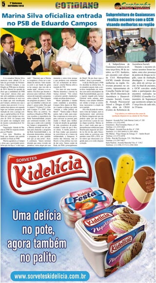 5

1º Quinzena
OUTUBRO/2013

Marina Silva oficializa entrada
no PSB de Eduardo Campos

A ex-senadora Marina Silva
anunciou neste sábado (5) ao
lado do governador de Pernambuco, Eduardo Campos, a sua
filiação ao PSB para as eleições
de 2014. Marina fez questão de
dizer que a candidatura do PSB
“está posta”, deixou claro que
não será candidata a presidente,
mas não confirmou se será vice
na chapa que será encabeçada
por Campos, embora esse seja o
cenário mais provável. A ex-senadora hoje aparece em segundo
lugar nas recentes pesquisas de
intenção de voto e carrega consigo o capital político de 20 milhões de votos obtidos nas eleições de 2010. Já Campos está
em quarto nas sondagens atrás
do tucano e presidenciável Aécio Neves.
Negociação: Adesão de Marina ao PSB foi resposta estratégica ao Planalto
Leia mais: Membros da
Rede que ficaram sem partido
também se filiam ao PSB
Marina agradeceu a Campos
e disse que o governador possibilita que ela faça o “o não espe-

rado”. “Queriam que a Marina
se resignasse e fosse ser a candidata da internet. Todo mundo
ia curtir e um bando de gente
ia me cutucar, mas isso não ia
mudar nada”, afirmou a ex-senadora. Ela disse que durante o
processo para viabilizar a Rede
cansou de responder a perguntas
sobre o plano B. “Mas ninguém
me perguntou de plano C. Acho
que vou trabalhar a ideia de um
plano C, pensei então. Mas qual
é o plano C? O plano C é o Eduardo Campos. É o PSB”, disse
Marina Silva na coletiva. Ao
justificar a filiação ao PSB, Marina ressaltou a importância da
Rede Sustentabilidade, projeto
que continuará tocando, e afirmou que a união com o partido
de Campos é programática. “É
a Marina entrando em um partido para chancelar o programa
da Rede Sustentabilidade e, na
discussão democrática, adensar
o programa de uma candidatura que já está posta”, disse.
E continuou: “Quero terminar
dizendo que estou vivendo um
paradoxo, estou alegre por esse

momento e estou triste porque
o que produziu esse momento
foi um aviltamento da democracia”, conclui Marina sobre a
rejeição do TSE.
Em mais de uma ocasião,
Marina lamentou a derrota na
Justiça eleitoral: “Nós somos
o primeiro partido clandestino
criado em plena democracia.”
Muito aplaudido e tratado
como candidato a presidente,
Campos falou depois de Marina e saudou a aliança que pode
“enterrar a velha política no
Brasil”. “Vamos andar o Brasil
juntos, lado a lado, para espalhar a esperança no nosso povo,
para convocar as pessoas para
mudar o Brasil para melhor.
Cuidar do desafio da qualidade
de vida, econômico, da produtividade. Cuidar do que o Brasil clama. A minha palavra é
de boas vindas: que possamos
na convivência ter a marca da
solidariedade, a franqueza. A
muitos não interessa, mas ao
Brasil e à boa política isso tem
de dar certo. Vamos cuidar da
Rede, do PSB e principalmente

do Brasil. Dá pra fazer mais e
melhor”, disse o governador.
A ida de Marina para o PSB
foi decidida na última hora. A
ex-senadora passou toda a sexta-feira mergulhada em reuniões com outros articuladores da
Rede Sustentabilidade, que teve
o registro negado pela Justiça
Eleitoral nesta semana, após
Marina e seus aliados falharem
em validar a tempo as assinaturas necessárias à criação do
novo partido.
Até o fim da tarde de ontem,
nem o time de Campos, nem os
interlocutores mais próximos
de Marina imaginavam que ela
poderia optar por um acordo
que envolvesse o posto de vice
na chapa socialista. Marina só
deu o sinal verde para que o
pernambucano embarcasse para
Brasília para negociar um acordo no fim do dia, após fracassarem todas as conversas com
partidos como PPS e PEN, entre outros que ofereceram a legenda para a ex-verde disputar
a eleição.

Subprefeitura de Guaianases
realiza encontro com a GCM
visando melhorias na região

A Subprefeitura de
Guaianases realizou na última terça-feira, 08 de outubro, no CEU Jambeiro,
um encontro com aGuarda Civil Metropolitana
(GCM) visando diversas
melhorias na região. Estiveram presentes no encontro, representantes do
Conselho Tutelar do Lajeado, SEAS (Secretaria de
Assistência e Desenvolvimento Social), Centro
de Atenção Psicossocial
Álcool e Drogas (CAPS
AD), além do CRAS
(Centro de Referência de

Assistência Social).
Durante o encontro diversos assuntos foram tratados, entre eles: presença
de pontos de drogas na região, casas de mediação,
abordagem e investigação, além do serviço social. Ao final do encontro,
a GCM convidou ainda
todos a participarem dos
encontros realizados no
CONSEG (Conselho Comunitário de Segurança)
que acontecem sempre na
1º terça feira de cada mês,
às 19 horas.

Veja abaixo, os endereços das casas de
mediação disponíveis na cidade de São Paulo.
Itaquera - Avenida Prof. João Batista Contil, nº. 285
Telefone: (11) 2522-8592
Guaianases - Rua Fernandes Palero, nº. 301
Telefone: (11) 2555-2043
São Miguel - Avenida Pires do Rio, nº. 1349
Telefones: (11) 2051-6495/(11) 2051-8826
São Mateus - Praça Tanque do Zunega, 31 – Jardim Roseli
Telefone: (11) 2731-6970
Penha - Rua das Províncias, 218 - Vila Marieta
Telefone: (11) 2957-9637
Itaim Paulista - Avenida Marechal Tito, nº. 3.012
Telefones: (11) 2586-3117/(11) 2584-3824

 