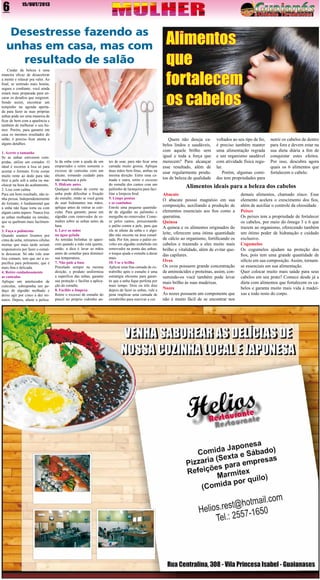 6

15/OUT/2013

Desestresse fazendo as
unhas em casa, mas com
resultado de salão
Cuidar da beleza é uma
maneira eficaz de desacelerar
a mente e relaxar pra valer. Ao
final, se sentindo mais bonita,
segura e confiante, você ainda
estará mais preparada para encarar os desafios que surgirem.
Sendo assim, encontrar um
tempinho na agenda apertada para fazer as suas próprias
unhas pode ser uma maneira de
ficar de bem com a aparência e
também de melhorar o seu humor. Porém, para garantir em
casa os mesmos resultados do
salão, é preciso ficar atenta a
alguns detalhes.
1. Acerte o tamanho
Se as unhas estiverem compridas, utilize um cortador. O
ideal é recorrer à lixa só para
acertar o formato. Evite cortar
muito rente ao dedo para não
ferir a pele sob a unha ou machucar na hora do acabamento.
2. Lixe com calma
Para um bom resultado, não tenha pressa. Independentemente
do formato, é fundamental que
a unha não fique torta ou com
algum canto áspero. Nunca lixe
as unhas molhadas ou úmidas,
que se quebram mais facilmente.
3. Faça o polimento
Quando usamos lixamos por
cima da unha, retiramos células
mortas que mais tarde seriam
responsáveis por fazer o esmalte descascar. Só não vale usar
lixa comum; tem que ser a específica para polimento, que é
mais fina e delicada.
4. Retire cuidadosamente
as cutículas
Aplique um amolecedor de
cutículas, sobreponha um pedaço de algodão molhado e
deixe agir por cinco a dez minutos. Depois, afaste a pelícu-

la da unha com a ajuda de um
empurrador e retire somente o
excesso de cutículas com um
alicate, tomando cuidado para
não machucar a pele.
5. Hidrate antes
Qualquer resíduo de creme na
unha pode dificultar a fixação
do esmalte, então se você gosta
de usar hidratantes nas mãos,
aplique antes de retirar as cutículas. Para garantir, passe um
algodão com removedor de esmaltes sobre as unhas antes da
base.
6. Lave as mãos
na água gelada
As temidas bolinhas só aparecem quando a mão está quente,
então, a dica é lavar as mãos
antes de esmaltar para diminuir
sua temperatura.
7. Não pule a base
Pincelado sempre na mesma
direção, o produto uniformiza
a superfície das unhas, garante
sua proteção e facilita a aplicação do esmalte.
8. Facilite a limpeza
Retire o excesso de esmalte do
pincel no próprio vidrinho an-

tes de usar, para não ficar uma
camada muito grossa. Aplique
duas mãos bem finas, ambas na
mesma direção. Entre uma camada e outra, retire o excesso
do esmalte dos cantos com um
palitinho de laranjeira para facilitar a limpeza final.
9. Limpe pontas
e os cantinhos
Enrole uma pequena quantidade de algodão no palitinho e
mergulhe no removedor. Comece pelos cantos, pressionando
o palito contra a pele, para que
ela se afaste da unha e o algodão não encoste na área esmaltada. Por fim, passe o palito envolto em algodão embebido em
removedor na ponta das unhas;
o truque ajuda o esmalte a durar
mais.
10. Use o brilho
Aplicar uma fina camada de extrabrilho após o esmalte é uma
estratégia eficiente para garantir que a unha fique perfeita por
mais tempo. Dois ou três dias
depois de fazer as unhas, vale a
pena reaplicar uma camada de
extrabrilho para reavivar a cor.

Alimentos
que
fortalecem
os cabelos
Quem não deseja cabelos lindos e saudáveis,
com aquele brilho sem
igual e toda a força que
merecem? Para alcançar
esse resultado, além de
usar regularmente produtos de beleza de qualidade

voltados ao seu tipo de fio,
é preciso também manter
uma alimentação regrada
e um organismo saudável
com atividade física regular.
Porém, algumas comidas tem propriedades para

nutrir os cabelos de dentro
para fora e devem estar na
sua dieta diária a fim de
conquistar estes efeitos.
Por isso, descubra agora
quais os 6 alimentos que
fortalecem o cabelo.

Alimentos ideais para a beleza dos cabelos
Abacate
O abacate possui magnésio em sua
composição, auxiliando a produção de
elementos essenciais aos fios como a
queratina.
Quinoa
A quinoa e os alimentos originados do
leite, oferecem uma ótima quantidade
de cálcio ao organismo, fortificando os
cabelos e trazendo a eles muito mais
brilho e vitalidade, além de evitar quedas capilares.
Ovos
Os ovos possuem grande concentração
de aminoácidos e proteínas, assim, consumindo-os você também pode levar
mais brilho às suas madeixas.
Nozes
As nozes possuem um componente que
não é muito fácil de se encontrar nos

demais alimentos, chamado zinco. Esse
elemento acelera o crescimento dos fios,
além de auxiliar o controle da oleosidade.
Peixes
Os peixes tem a propriedade de fortalecer
os cabelos, por meio do ômega 3 e 6 que
trazem ao organismo, oferecendo também
um ótimo poder de hidratação e cuidado
exclusivo.
Cogumelos
Os cogumelos ajudam na proteção dos
fios, pois tem uma grande quantidade de
silício em sua composição. Assim, tornamse essenciais em sua alimentação.
Quer colocar muito mais saúde para seus
cabelos em seu prato? Comece desde já a
dieta com alimentos que fortalecem os cabelos e garanta muito mais vida à madeixas e todo resto do corpo.

 