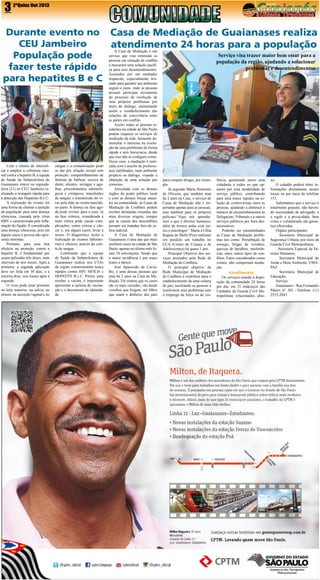 3

2ªQuinz Out 2013

Durante evento no Casa de Mediação de Guaianases realiza
CEU Jambeiro
atendimento 24 horas para a população
Serviço visa trazer maior bem estar para a
População pode
população da região, ajudando a solucionar
fazer teste rápido
problemas e desentendimentos
para hepatites B e C

Com o intuito de intensificar e ampliar a cobertura vacinal contra a hepatite B, a equipe
de Saúde da Subprefeitura de
Guaianases esteve na segundafeira (21) no CEU Jambeiro realizando a testagem rápida para
a detecção das Hepatites B e C.
A realização do evento foi
uma forma de chamar a atenção
da população para uma doença
silenciosa, causada pelo vírus
HBV e caracterizada pela inflamação do fígado. É considerada
uma doença silenciosa, pois em
alguns casos a pessoa não apresenta sintomas.
Portanto, para uma boa
eficácia na proteção contra a
hepatite B, é fundamental que
sejam aplicadas três doses, num
intervalo de seis meses. Após a
primeira, a segunda aplicação
deve ser feita em 30 dias, e a
terceira dose, seis meses após a
segunda.
O vírus pode estar presente
no leite materno, na saliva, no
sêmen, na secreção vaginal e no

sangue e a contaminação pode
se dar por relação sexual sem
proteção; compartilhamento de
lâminas de barbear, escova de
dente, alicates, seringas e agulhas; procedimentos odontológicos e cirúrgicos; transfusões
de sangue; e transmissão do vírus pela mãe ao recém-nascido,
no parto. A doença na fase aguda pode evoluir para a cura. Já
na fase crônica, considerada a
mais crítica pode causar complicações, como cirrose e câncer e, em alguns casos, levar à
morte. O diagnóstico inclui a
realização de exames laboratoriais e clínicos, através da coleta de sangue.
Lembrando que a equipe
de Saúde da Subprefeitura de
Guaianases realiza nos CTAs
da região rotineiramente testes
rápidos contra HIV, SIFILIS e
HEPATITE B e C. Porém, para
receber a vacina, é importante
apresentar a carteira de vacinação e o documento de identidade.

A Casa de Mediação é um
serviço que visa estimular as
pessoas em situação de conflito
a buscarem uma solução pacífica para seus desentendimentos.
Assistidos por um mediador
imparcial, especialmente treinado para garantir um ambiente
seguro e justo, onde as pessoas
possam participar ativamente
do processo de resolução de
seus próprios problemas por
meio do diálogo, estimulando
assim o restabelecimento das
relações de convivência entre
as partes em conflito.
Assim, todas as pessoas residentes na cidade de São Paulo
podem requerer os serviços de
mediação da rede, bastando demonstrar o interesse na resolução de seus problemas de forma
rápida e sem burocracia, desde
que isso não se configure crime.
Nesse caso, a mediação é realizada com o auxílio de profissionais habilitados, num ambiente
propício ao diálogo, visando a
obtenção de uma solução por
consenso.
Articulada com os demais
órgãos do poder público local
e com as demais forças atuantes na comunidade, as Casas de
Mediação de Conflitos podem
receber demandas oriundas das
mais diversas origens, sempre
que as causas dos desconflitos
possam ser tratadas fora da esfera judicial.
A Casa de Mediação de
Guaianases é uma das que mais
recebem casos na cidade de São
Paulo, apenas no último mês foram 34 solicitações. Sendo que
a maior incidência é por maus
tratos a idosos.
José Aparecido de Carvalho, é uma dessas pessoas que
atua há 2 anos na Casa de Mediação. Ele contou que os casos
são os mais variados, vão desde
vizinhos que brigam, até filhos
que usam o dinheiro dos pais

para comprar drogas, por exemplo.
Já segundo Marta Honorato
de Oliveira, que também atua
há 2 anos na Casa, o serviço de
Casas de Mediação não é importante apenas para as pessoas,
mas também para os próprios
policiais.“Aqui nós aprendemos o que é direitos humanos,
além de termos aulas com juízes e psicólogos”. Marta e Célia
Regina de Mello Pires realizam
em paralelo um trabalho no
CCA (Centro de Criança e de
Adolescentes) há quase 1 ano.
Principal Objetivo dos serviços prestados pela Rede de
Mediação de Conflitos.
O principal objetivo da
Rede Municipal de Mediação
de Conflitos é contribuir para o
estabelecimento de uma cultura
de paz, auxiliando as pessoas a
resolverem seus problemas sem
o emprego da força ou da vio-

lência, garantindo assim uma
cidadania a todos os que optarem por essa modalidade de
serviço público, contribuindo
para uma maior rapidez na solução de controvérsias entre as
pessoas, ajudando a diminuir o
número de encaminhamentos às
Delegacias, Tribunais e a outros
serviços públicos por hora desnecessários.
Poderão ser encaminhados
às Casas de Mediação problemas tais como: Perturbação de
sossego, brigas de vizinhos,
queixas de barulhos, intolerâncias, entre outros tipos de conflitos. Fatos considerados como
crimes, não comportam mediação.

Atendimento

Os serviços estarão à disposição da comunidade 24 horas
por dia, em 31 endereços das
Unidades da Guarda Civil Metropolitana relacionados abai-

xo.

O cidadão poderá obter informações diretamente nesses
locais ou por meio do telefone
153.
Salientamos que o serviço é
totalmente gratuito, não havendo necessidade de advogado, e
o sigilo e a privacidade, bem
como o voluntariado são garantias oferecidas.
Órgãos participantes
. Secretaria Municipal de
Segurança Urbana, por meio da
Guarda Civil Metropolitana;
. Secretaria Especial de Direitos Humanos;
. Secretaria Municipal do
Verde e Meio Ambiente, UMAPAZ
. Secretaria Municipal de
Educação;
Serviço:
Guaianases - Rua Fernandes
Palero, nº. 301 - Telefone: (11)
2555-2043

 