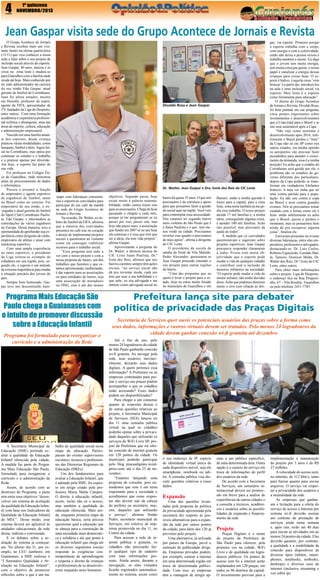4

1º quinzena
NOVEMBRO/2013

Jean Gaspar visita sede do Grupo Acontece de Jornais e Revista
O Grupo Acontece de Jornais
e Revista recebeu mais um visitante ilustre na ultima quarta-feira
(13/11) que veio conhecer a nossa
sede e falar sobre o seu projeto de
inclusão social através do esporte.
Jean Gaspar, 40 anos, nasceu e se
criou na zona leste e mudou-se
para Guarulhos com a família onde
reside até hoje. Mais conhecido por
ter sido administrador da carreira
do seu irmão Edu Gaspar, atual
gerente de futebol do Corinthians,
Jean foi atleta amador, mestre
em filosofia, professor de teatro,
agente da FIFA, apresentador de
TV, fundador da Liga do Desporto,
entre outros. Com uma formação
acadêmica e experiência profissional eclética e abrangente, atua nas
áreas de esporte, cultura, educação
e administração empresarial.
Nascido em uma família amante dos esportes, desde criança
praticou várias modalidades, como
basquete, futebol e tênis. Jogou futsal no Corinthians, mas optou por
continuar os estudos e o trabalho
e a praticar apenas por diversão.
Até hoje, o esporte faz parte de
sua vida.
Foi professor no Colégio Ético de Guarulhos, onde ministrou
aulas de processamento de dados
e informática.
Passou a assumir a função
de empresário e agente esportivo
de jogadores de futebol, tanto
no Brasil como no exterior. Foi
empresário de seu irmão, o ex-jogador e atual gerente de futebol
do Sport Club Corinthians Paulista, Edu Gaspar, e intermediou as
contratações de vários jogadores
na Europa. Dessa maneira, teve a
oportunidade de aprofundar sua experiência como dirigente de clube,
empresário de atletas e atuar com
marketing esportivo.
Com uma ampla experiência
no ramo esportivo, o presidente
da Liga tornou-se exemplo de
cidadania em sua região, pois, segundo ele, o esporte é um método
de extrema importância para mudar
a situação precária dos jovens do
país.
Sempre bem humorado, Gaspar teve um descontraído bate-

Divaldo Rosa e Jean Gaspar

Dr. Walter, Jean Gaspar e Dra. Ivete dos Reis do CIC Leste

-papo com lideranças comunitárias e esportivas convidados para
participar de um café da manhã
na sede do Grupo Acontece de
Jornais e Revista.
Na ocasião, Dr. Walter, ex-árbitro de futebol da FIFA, afirmou
que a maioria dos convidados
presentes no café traz no coração
o desejo de implementar projetos
sociais e questionou ao visitante
como ele consegue viabilizar
recursos para o trabalho social.
“Essa pergunta tem tudo a
ver com o nosso projeto e com a
nossa proposta de futuro, um dos
trabalhos que fazemos e que estamos aprimorando, melhorando,
é dar suporte para as associações
ou para entidades de bairro, seja
uma associação de moradores
ou ONG, esse é um dos nossos

Programa Mais Educação São
Paulo chega a Guaianases com
o intuito de promover discussão
sobre a Educação Infantil
Programa foi formulado para reorganizar o
currículo e a administração da Rede

A Secretaria Municipal de
Educação (SME) pretende avaliar a qualidade da Educação
Infantil oferecida pela cidade.
A medida faz parte do Programa Mais Educação São Paulo,
formulado para reorganizar o
currículo e a administração da
Rede.
Assim, de acordo com as
diretrizes do Programa, a pasta
tem entre seus objetivos “desenvolver um sistema de avaliação
da qualidade da Educação Infantil com base nos Indicadores de
Qualidade da Educação Infantil
do MEC”. Desse modo, esse
sistema deverá ser aplicável às
unidades educacionais da rede
direta, indireta e conveniada.
E os debates sobre a avaliação do sistema já começaram. No último dia 31, por exemplo, no CEU Jambeiro, em
Guaianases, a SME realizou o
“I Seminário Qualidade e Avaliação na Educação Infantil”,
com o objetivo de promover
reflexões sobre o que é um tra-

balho de qualidade social nesta
etapa da educação. Participaram do evento supervisores
escolares, técnicos e profissionais das Diretorias Regionais de
Educação (DREs).
Um dos fundamentos para
avaliar a Educação Infantil, que
é adotado pela SME, foi exposto em artigo criado pela professora Maria Malta Campos:
O direito à educação infantil,
assim, inclui não só o acesso,
mas também a qualidade da
educação oferecida. Mais ainda, enquanto primeira etapa da
educação básica, seria preciso
questionar qual a educação que
se almeja para a construção de
uma sociedade mais democrática e solidária e até que ponto a
educação infantil que chega até
os diversos segmentos sociais
responde às exigências contemporâneas de aprendizagem
e respeita o direito de crianças
e profissionais de se desenvolverem enquanto seres humanos.

objetivos. Segundo passo, hoje
existe muito a palavra sustentabilidade; então vamos trazer isso
para as associações. Chega de ficar
passando o chapéu a cada mês,
porque já me perguntaram se eu
passei por isso, passei sim, mas
hoje não passo mais, a associação
que fundei em 2007 se eu sair hoje
ela continua e é essa que tem que
ser a ideia, ela tem vida própria”,
afirma Gaspar.
Aproveitando a pergunta do
Dr. Walter, a diretora técnica do
CIC Leste Itaim Paulista, Dr.ª
Ivete dos Reis, afirmou que nos
bairros carentes sempre têm ações
sociais, “no serviço social não
dá pra inventar moda, cada um
tem que usar a sua habilidade e o
que sabe; eu sou advogada e me
intitulo como advogada social no

bairro há quase 35 anos. O que nós
precisamos é de estrutura e apoio
para que possamos fazer a gestão
do social aqui na região. Você veio
para contemplar essa necessidade.
Nós estamos no segundo bairro
mais violento de São Paulo que é
o Itaim Paulista e o que tem menos verde na cidade. Precisamos
inverter este quadro e precisamos
de mais apoio”, afirma a dirigente
do CIC Leste.
O presidente da escola de
samba da Nenê de Vila Matilde,
Pedro Alexandre, questionou se
Jean Gaspar pretende estender o
seu projeto para outras regiões
do bairro.
“Uma das propostas que eu
quero é levar o projeto para o estado, hoje eu estou muito focado
no município de Guarulhos e em

Barueri, então a minha questão é
trazer para a capital, para a zona
leste, zona norte também já me pediu esse trabalho. O nosso projeto
atende 17 mil famílias e, a minha
ideia, conseguindo alguma coisa,
é atender 100 mil famílias. Acho
isto possível, mas precisarei da
ajuda de todos”.
À medida que os convidados
questionavam e sugeriam sobre
projetos esportivos, Jean Gaspar
procurava responder claramente
a todos. Frisou com muita objetividade que o esporte pode
mudar a vida de qualquer cidadão
e contribuir com a inclusão de
menores infratores na sociedade.
“O esporte pode mudar a vida do
menor infrator; não tenho duvidas
disso. Acho que podemos diminuir
muito o erro com relação às dro-

gas, via esporte. Primeiro porque
o esporte trabalha com o corpo,
com energia e com a coletividade,
então não deixa a pessoa ociosa e
trabalha também a mente. Eu digo
que o jovem tem muita energia,
tem muita coisa pra gastar, o nosso
papel é canalizar a energia dessas
crianças para coisas boas. O esporte é lúdico, é aquela coisa ‘vem
brincar’ e a partir daí, introduzi-los
na aula é uma inclusão social via
esporte. Meu lema é o esporte
como ferramenta para educação”.
O diretor do Grupo Acontece
de Jornais e Revista, Divaldo Rosa,
foi bem pontual em sua pergunta,
citou pontos importantes sobre
investimentos e desenvolvimentos
que a Copa trará para o Brasil e se
isto será sustentável após a Capa.
“Não vejo como sustentar o
desenvolvimento após 2014, infelizmente o Brasil perdeu o “time”
da Copa não só em SP como nos
outros estados, em minha opinião
os aeroportos vão precisar fazer
puxadinhos para atender o crescimento da demanda; essa é a minha
posição! Eu acho que o estádio do
Corinthians será gerido por ele, o
problema são os estádios do governo diferente dos particulares,
depois da Copa poderão se transformar em verdadeiros Elefantes
brancos. A meu ver tinha que ter
uma contra partida para a população. Eu não sou contra a copa
no Brasil e nem contra grandes
eventos. Nós só precisamos tomar
cuidado com a forma como ele é
feito. então infelizmente eu acho
que o Brasil, pecou e perdeu o
momento, mas se pensarmos bem
ainda dá pra recuperar alguma
coisa”, finaliza ele.
Estiveram presentes no evento
diversas lideranças, entre elas empresários, professores e advogados,
destacando-se: Dr. Luiz Carlos,
Roberto Figueiredo, Geraldo Malta, Tamoio, Dionísio Malta, Dr.
Walter dos Reis, Dr.ª Ivete do CIC
Leste, entre outros.
Para obter mais informações
sobre o projeto Liga do Desporto,
o endereço fica na Rua Pirapozinho, 67 – Vila Rosália, Guarulhos
ou pelo telefone 2451-7785.

Prefeitura lança site para debater
política de privacidade das Praças Digitais
Secretaria de Serviços quer ouvir os potenciais usuários das praças sobre a forma como
seus dados, informações e rastros virtuais devem ser tratados. Pelo menos 24 logradouros da
cidade devem ganhar conexão wi-fi gratuita até dezembro
Até o fim do ano, pelo
menos 24 logradouros da cidade
de São Paulo ganharão conexão
wi-fi gratuita. Ao navegar pela
rede, seus usuários, inevitavelmente, deixarão seus dados
digitais. A quem pertence essa
informação? A Prefeitura ou as
empresas contratadas para prestar o serviço nas praças podem
acompanhar o que os cidadãos
estão acessando? Esses dados
podem ser disponibilizados?
Para chegar a um consenso
quanto às respostas dessas e
de outras questões relativas ao
projeto, a Secretaria Municipal
de Serviços (SES) lançou no
dia 11 uma consulta pública
virtual na qual os cidadãos
poderão opinar sobre a privacidade daqueles que utilizarão os
serviços do WiFi Livre SP, projeto da Prefeitura que irá ofertar conexão de internet gratuita
em 120 pontos da cidade. Os
munícipes poderão participar
pelo blog pracasdigitais.wordpress.com, até o dia 25 de novembro.
“Estamos lançando uma
proposta de consulta, pois entendemos que esse é um tema
importante para a sociedade e
acreditamos que essas respostas não devem sair da cabeça
do prefeito ou secretário, mas,
sim, daqueles que utilizarão
o serviço”, afirmou Simão
Pedro, secretário municipal de
Serviços, em coletiva de imprensa promovida no dia 11, no
Centro da cidade.
Para acessar a rede de internet pública e gratuita, os
cidadãos não precisarão fazer qualquer tipo de cadastro
com suas informações pessoais. Ainda assim, durante a
navegação, os sites visitados
ficarão registrados automaticamente no sistema, assim como

o seu endereço de IP, espécie
de identidade virtual única de
cada dispositivo móvel, seja ele
smartphone, notebook ou tablet. A consulta pública visa discutir questões relativas a esses
dados.

Expansão

Uma das questões levantadas pela proposta de política
de privacidade apresentada pela
secretaria diz respeito às possíveis alternativas para a expansão da rede por outros pontos
da cidade, para além dos 120 já
previstos pelo projeto.
Uma alternativa, já utilizada
por países da Europa, prevê o
estímulo de publicidade dirigida. Empresas privadas podem,
por exemplo, custear a internet
em uma determinada região em
troca de determinada publicidade. Com isso, as empresas
têm a vantagem de atingir ap-

enas a um público específico,
de uma determinada área. Outra
opção é o custeio do serviço em
troca de informações do perfil
dos usuários da rede.
De acordo com a Secretaria
de Serviços, um seminário internacional deverá ser promovido em breve para a análise de
experiências de outras cidades e
a consulta a técnicos, acadêmicos e usuários sobre as possibilidades de expansão e financiamento da rede.

Projeto

Praças Digitais é o nome
do projeto da Prefeitura de
São Paulo para oferecer, pela
primeira vez na cidade, WiFi
Livre e de qualidade em logradouros públicos. Os pontos de
acesso sem fio à internet serão
implantados em 120 praças, em
todos os 96 distritos da capital.
O investimento previsto para a

implementação e manutenção
do projeto por 3 anos é de R$
27 milhões.
A velocidade do acesso será,
no mínimo, de 512 kbit/s, tanto
para baixar quanto para enviar
arquivos. O serviço vai respeitar a privacidade dos usuários e
a neutralidade da rede.
As empresas que ganharam a licitação para a oferta do
serviço de acesso a Internet por
sistema wi-fi deverão assinar
um contrato de prestação de
serviços ainda nesta semana
e, após isto, terão até 40 dias
para iniciar as atividades em ao
menos 24 pontos da cidade. Elas
deverão garantir, por contrato,
a qualidade e a estabilidade da
conexão para dispositivos de
diversos tipos (tablets, smartphones, notebooks, netbooks,
desktops) e diversos usos da
internet (inclusive streaming e
voz sobre ip).

 