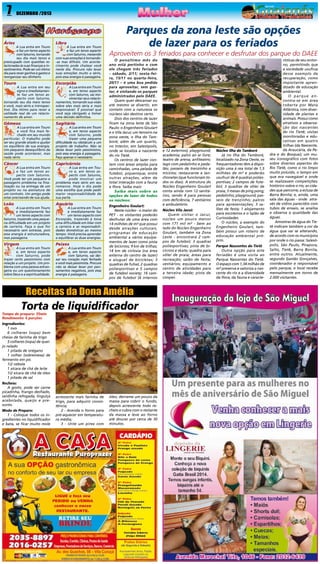 7

DEZEMBRO /2013

Áries

A Lua entra em Touro
e faz um tenso aspecto
com Saturno, tornando
seu dia mais tenso e
preocupado com questões relacionadas às suas finanças e investimentos. Pode ser um ótimo
dia para rever ganhos e gastos e
reorganizar seu dinheiro.

Touro

Libra

A Lua entra em Touro
e faz um tenso aspecto
com Saturno, mexendo
com suas emoções e tornando-as mas difíceis. Um acontecimento pode chatear você
neste dia. Procure não levar
suas emoções muito a sério,
pois essa energia é passageira.

Escorpião

A Lua entra em seu
signo e imediatamente faz um tenso aspecto com Saturno,
tornando seu dia meio tenso
e você, mais sério e introspectivo. Dia ótimo para rever a
validade real de um relacionamento de amor.

A Lua entra em Touro
e, em tenso aspecto
com Saturno, vai movimentar seus relacionamentos, tornando sua visão
sobre eles mais séria e mais
responsável. É possível que
você seja obrigado a tomar
uma decisão definitiva.

Gêmeos

Sagitário

A Lua entra em Touro
e você fica mais fechado em seu mundo
particular. O trabalho pode
ser seu grande aliado e ajudar
no equilíbrio de sua energia.
Um pequeno desequilíbrio da
saúde pode acontecer, mas
nada sério.

A Lua entra em Touro
e, em tenso aspecto
com Saturno, pode
trazer uma pequena
dificuldade ou obstáculo a um
projeto de trabalho. Não se
deixe levar pelo pessimismo,
pois essa energia é passageira.
Faça apenas o necessário.

Câncer

Capricórnio

A Lua entra em Touro
e faz um tenso aspecto com Saturno.
Você pode ter um pequeno e
passageiro problema na finalização ou na entrega de um
projeto ou na assinatura de
um contrato. Um amigo pode
estar precisando de sua ajuda.

A Lua entra em Touro e, em tenso aspecto com Saturno,
pode mostrar um
problema mais sério em seu
romance. Hoje o dia pede
uma escolha que pode pedir
maior responsabilidade de
sua parte.

Leão

Aquário

A Lua entra em Touro
e imediatamente faz
um tenso aspecto com
Saturno, trazendo uma pequena dificuldade em um projeto
de carreira. Faça o que for
necessário sem estresse, pois
essa energia é estruturadora,
mas passageira.

A Lua entra em Touro
e imediatamente faz
um tenso aspecto com
Escorpião, trazendo à tona
uma dificuldade em lidar com
a carreira e as responsabilidades domésticas ao mesmo
tempo. Você precisa aprender
a equilibrar as duas energias.

Virgem

Peixes

A Lua entra em Touro
e, em tenso aspecto
com Saturno, pode
trazer certo pessimismo com
relação a um projeto. Um problema com uma pessoa estrangeira ou um questionamento
sobre Deus e a espiritualidade.

A Lua entra em Touro
e, em tenso aspecto
com Saturno, vai deixar seu coração mais fechado
e você mais pessimista. Procure
não se deixar levar por pensamentos negativos, pois essa
energia é passageira.

Parques da zona leste são opções
de lazer para os feriados
Aproveitem os 3 feriados para conhecer e desfrutar dos parque do DAEE
O penúltimo mês do
ano está pertinho e com
ele chegam três feriados
- sábado, 2/11; sexta-feira, 15/11 ou quarta-feira,
20/11 – é uma boa pedida
para aproveitar, sem gastar, é visitando os parques
administrados pelo DAEE.
Quem quer descansar ou
até mesmo se divertir, em
contato com a natureza os
núcleos são destino certo.
Dois dos centros de lazer
ficam na zona leste de São
Paulo: o Engenheiro Goulart
e o Vila Jacuí; um terceiro na
zona oeste, o Ilha do Tamboré; além de um quarto,
no Interior, em Salesópolis,
onde se localiza a nascente
do rio Tietê.
Os centros de lazer contem com áreas amplas para
caminhadas, uma pelada de
futebol, piquenique, entre
outras atrações, além de
total interação com a fauna
e flora. Saiba mais:
Saiba mais sobre as
opções de lazer de todos
os núcleos:
Engenheiro Goulart:
Neste núcleo - o maior do
PET - os visitantes poderão
desfrutar de uma área com
14 milhões de m² que possui
desde atrações culturais,
programas de educação
ambiental a vários equipamentos de lazer como pista
de bicicross; 9 km de trilhas;
14 km de ciclovia (na área
externa do centro de lazer)
e aluguel de bicicletas; 3
quadras de futsal, 2 quadras
poliesportivas e 5 campos
de futebol society; 16 campos de futebol (4 internos

Receitas da Dona Amélia

Torta de liquidificador

Tempo de preparo: 35min
Rendimento: 6 porções

Ingredientes:
1 ovo
6 colheres (sopa) bem
cheias de farinha de trigo
5 colheres (sopa) de queijo ralado
1 pitada de orégano
1 colher (sobremesa) de
fermento em pó.
1/2 cebola
1 xícara de chá de leite
1/2 xícara de chá de óleo
1 pitada de sal
Recheio:
A gosto, pode ser carne
picadinha, frango desfiado,
sardinha refogada, linguiça
acebolada, queijo e presunto.
Modo de Preparo:
1 - Coloque todos os ingredientes no liquidificador
e bata, se ficar muito mole

acrescente mais farinha de
trigo, para adquirir consistência;
2 - Acenda o forno para
pré-aquecer em temperatura média;
3 - Unte um pirex com

óleo, derrame um pouco da
massa para cobrir o fundo,
depois acrescente todo recheio e cubra com o restante
da massa e leve ao forno
até dourar por cerca de 30
minutos.

e 12 externos); playground;
academia; palco ao ar livre;
teatro de arena; anfiteatro;
lago com pedalinho e pedalão; passeio de trenzinho e
triciclos; restaurante e lanchonetes (que funcionam todos os dias). A estrutura do
Núcleo Engenheiro Goulart
conta ainda com 12 sanitários, sendo 4 para pessoas
com deficiência, 7 vestiários
e ambulatório.
Núcleo Vila Jacuí:
Quem visitar o Jacuí,
núcleo um pouco menor
com 171 mil m² - bem ao
lado do Núcleo Engenheiro
Goulart, também na Zona
Leste - encontrará 2 campos de futebol; 3 quadras
poliesportivas; pista de bicicross e skate; quadra para
vôlei de praia; áreas para
recreação; salão de festa;
vestiários; equipamento e
centro de atividades para
a terceira idade; pista de
cooper.

Núcleo Ilha do Tamboré
Já no Ilha do Tamboré,
localizado na Zona Oeste, os
frequentadores têm à disposição uma á rea total de 1,5
milhões de m² e poderão
usufruir de 4 quadras poliesportivas; 2 campos de futebol; 3 quadras de vôlei de
praia; 3 mesas de ping pong;
pedalinho; playground; passeio de trenzinho; palcos
para apresentações; 3 salões de festa; 1 alojamento
para escoteiros e o Salão de
Curiosidades.
O núcleo, a exemplo do
Engenheiro Goulart, também possui um roteiro de
educação ambiental próprio.
Parque Nascentes do Tietê
Outra opção para este
feriadão é uma visita ao
Parque Nascentes do Tietê.
O espaço com 1,34 milhão de
m² preserva e valoriza a nascente do rio e a diversidade
da flora, da fauna e caracte-

rísticas de seu entorno, permitindo que
a sociedade usufrua
desse exemplo de
recuperação, como
importante aprendizado de educação
ambiental.
O parque encontra-se em área
coberta por Mata
Atlântica, com diversidade de plantas e
animais. Possui como
atrativos a observação das nascentes
do rio Tietê; visitas
monitoradas e educativas em quatro
trilhas (da Nascente,
da Araucária, da Pedra e do Bosque); um museu iconográfico com fotos
sobre diversos aspectos do
Rio Tietê, como o rio limpo
muito poluído, o tempo em
que era navegável e onde
se realizavam competições;
histórico sobre o rio; as cidades que percorre; a eclusa de
Barra Bonita; e, ainda, uma
sala das águas - onde através de vidros parecidos com
tubos de ensaio, se analisa
e observa a qualidade das
águas.
Amostras de água do Tietê indicam também a cor da
água que vai se alterando,
de acordo com os municípios
por onde o rio passa: Salesópolis, São Paulo, Pirapora,
Salto, Tietê, Barra Bonita,
entre outros. Atualmente,
segundo Gastão Gonçalves,
coordenador e responsável
pelo parque, o local recebe
mensalmente em torno de
2.000 visitantes.

 