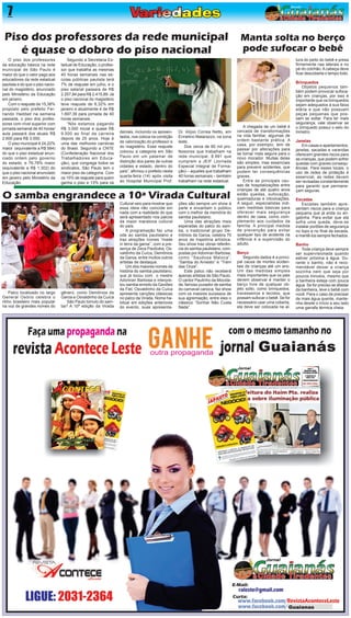 7 
O piso dos professores da educação básica na rede municipal de São Paulo é maior do que o valor pago aos educadores da rede estadual paulista e do que o piso nacional do magistério, anunciado pelo Ministério da Educação em janeiro. 
Com o reajuste de 15,38% proposto pelo prefeito Fernando Haddad na semana passada, o piso dos professores com nível superior com jornada semanal de 40 horas/ aula passará dos atuais R$ 2.600 para R$ 3.000. 
O piso municipal é 24,22% maior (equivalente a R$ 584) do que o piso estadual anunciado ontem pelo governo do estado, e 76,78% maior (equivalente a R$ 1.302) do que o piso nacional anunciado em janeiro pelo Ministério da Educação. 
Palco localizado no largo General Osório celebra o ritmo brasileiro mais popular na voz de grandes nomes do 
Piso dos professores da rede municipal é quase o dobro do piso nacional 
Segundo a Secretaria Estadual de Educação, o professor que trabalha as mesmas 40 horas semanais nas escolas públicas paulista terá 7% de reajuste em julho, e o piso salarial passara de R$ 2.257,84 para R$ 2.415,89. Já o piso nacional do magistério teve reajuste de 8,32% em janeiro e atualmente é de R$ 1.697,39 para jornada de 40 horas semanais. 
“Nós estamos pagando R$ 3.000 inicial e quase R$ 9.000 ao final da carreira depois de 25 anos. Hoje é uma das melhores carreiras do Brasil. Segundo a CNTE (Confederação Nacional dos Trabalhadores em Educação), que congrega todos os sindicatos, São Paulo tem o maior piso da categoria. Com os 15% de reajuste para quem ganha o piso e 13% para os demais, incluindo os aposentados, nos coloca na condição de valorização do professor e do magistério. Esse reajuste colocou a categoria em São Paulo em um patamar de distinção dos pares de outras cidades e estado, dentro do país”, afirmou o prefeito nesta quarta-feira (14) após visita ao Hospital Municipal Prof. Dr. Alípio Correa Netto, em Ermelino Matarazzo, na zona leste. 
Dos cerca de 60 mil professores que trabalham na rede municipal, 8.991 que cumprem a JEIF (Jornada Especial Integral de Formação) – aqueles que trabalham 40 horas semanais – também trabalham na rede estadual. 
A chegada de um bebê é cercada de transformações na vida familiar, algumas de ordem bastante prática. A casa, por exemplo, tem de passar por alterações para se tornar mais segura para o novo morador. Muitas delas são simples, mas essenciais para prevenir acidentes, que podem ter consequências graves. 
Entre as principais causas de hospitalizações entre crianças de até quatro anos estão quedas, sufocação, queimaduras e intoxicações. A seguir, especialistas indicam medidas básicas para oferecer mais segurança dentro de casa, como complemento aos cuidados da família. A principal medida de prevenção para evitar qualquer tipo de acidente na infância é a supervisão do adulto. 
Berço 
Segundo dados é a principal causa de mortes acidentais de crianças até um ano. Um das medidas simples mais importantes que os pais devem observar é manter o berço livre de qualquer objeto solto, como brinquedos, travesseiros e tecidos, que possam sufocar o bebê. Se for necessário usar uma coberta, ela deve ser colocada na alManta 
solta no berço 
pode sufocar o bebê 
tura do peito do bebê e presa firmemente nas laterais e no pé do colchão. A cabeça deve ficar descoberta o tempo todo. 
Brinquedos 
Objetos pequenos também podem provocar sufocação em crianças, por isso é importante que os brinquedos sejam adequados à sua faixa etária e que não possuam peças pequenas que possam se soltar. Para ter mais segurança, vale observar se o brinquedo possui o selo do Inmetro. 
Janelas 
Em casas e apartamentos, janelas, sacadas e varandas oferecem grandes riscos para as crianças, que podem sofrer quedas com graves consequências. Para esses locais, o uso de redes de proteção é essencial, as redes devem ser revisadas constantemente para garantir que permaneçam seguras. 
Escadas 
Escadas também apresentam riscos para a criança pequena que já anda ou engatinha. Para evitar que ela sofra uma queda, deve-se instalar portões de segurança no topo e no final da escada, e mantê-los sempre fechados. 
Banho 
Toda criança deve sempre ser supervisionada quando estiver próxima à água. Durante o banho, não é recomendável deixar a criança sozinha nem que seja por poucos minutos, mesmo que a banheira esteja com pouca água. Se for preciso se afastar da banheira, leve o bebê com você. Para o caso de precisar de mais água quente, mantenha desde o início a seu lado uma garrafa térmica cheia. 
O samba engrandece a 10ª Virada Cultural 
gênero, como Demônios da Garoa e Osvaldinho da Cuíca 
São Paulo túmulo do samba? A 10ª edição da Virada Cultural veio para mostrar que essa ideia não coincide em nada com a realidade do que será apresentado nos palcos da maior maratona cultural do país. 
A programação faz uma ode ao samba paulistano e traz atrações ícones “made in terra da garoa”, com a presença de Zeca Paulicéia, Osvaldinho da Cuíca, Demônios da Garoa, entre muitos outros artistas de destaque. 
Um dos maiores nomes da história do samba paulistano, que já tocou com o mestre Adoniran Barbosa e interpretou samba-enredo da Gaviões da Fiel, Osvaldinho da Cuíca apresenta canções clássicas no palco da Virada. Nome habitual em edições anteriores do evento, suas apresentações são sempre um show à parte e encantam o público com o melhor da memória do samba paulistano. 
Uma das atrações mais esperadas do palco do samba, o tradicional grupo Demônios da Garoa, celebra 70 anos de trajetória artística. Seu show traz obras referência do samba paulistano, compostas por Adoniran Barbosa, como “Saudosa Maloca”, “Samba do Arnesto” e “Trem das Onze”. 
Este palco não receberá apenas artistas de São Paulo. O cantor Paulinho da Mocidade, famoso puxador de samba do carnaval carioca, faz show com os maiores sucessos de sua agremiação, entre eles o clássico “Sonhar Não Custa Nada”.  