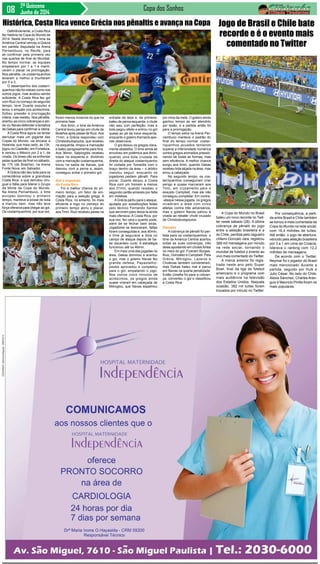 Copa dos Sonhos2ª Quinzena
Junho de 2014
Definitivamente, a Costa Rica
fez história na Copa do Mundo de
2014. Neste domingo, o time da
América Central venceu a Grécia
em partida disputada na Arena
Pernambuco, no Recife, para
se confirmar pela primeira vez
nas quartas de final do Mundial.
No tempo normal, as equipes
empataram por 1 a 1 e manti-
veram o placar na prorrogação.
Nos pênaltis, os costarriquenhos
levaram a melhor e triunfaram
por 5 a 3.
O desempenho dos costarri-
quenhos não foi vistoso como nos
outros jogos, mas acabou sendo
suficiente. A Costa Rica fez gol
com Ruiz no começo do segundo
tempo, teve Duarte expulso e
levou o empate nos acréscimos.
Sofreu pressão a prorrogação
inteira, mas resistiu. Nos pênaltis,
acertou as cinco cobranças e ain-
da viu Navas defender a tentativa
de Gekas para confirmar a vitória.
A Costa Rica agora vai tentar
derrubar mais um gigante das
Copas do Mundo: vai encarar a
Holanda, que mais cedo, ás 13h,
jogou no Castelão, em Fortaleza,
e venceu o México por 2 a 1, de
virada. Os times vão se enfrentar
pelas quartas de final no sábado,
às 17h (de Brasília), na Arena
Fonte Nova, em Salvador.
AGrécia não deu bola para os
comentários sobre a grandiosa
Costa Rica, a que derrotou Uru-
guai e Itália para liderar o Grupo
da Morte da Copa do Mundo.
Na Arena Pernambuco, o time
europeu dominou o primeiro
tempo, manteve a posse de bola
e marcou bem, mas não teve
força ofensiva para chegar ao gol.
Os costarriquenhos, por sua vez,
Histórica, Costa Rica vence Grécia nos pênaltis e avança na Copa
foram menos incisivos do que na
primeira fase.
Aos 6min, o time da América
Central levou perigo em chute de
Bolaños após passe de Ruiz.Aos
11min, a Grécia respondeu com
Christodoulopoulos, que recebeu
na esquerda, limpou a marcação
e bateu perigosamente para fora.
Aos 36min, Salpingidis recebeu
toque na esquerda e, dividindo
com a marcação costarriquenha,
tocou na saída de Navas, que
desviou com a perna e, assim,
conseguiu evitar o primeiro gol.
Gol e expulsão
da Costa Rica
Foi a melhor chance do pri-
meiro tempo, um fator de ani-
mação para a seleção grega. A
Costa Rica, no entanto, foi mais
eficiente e logo no começo do
primeiro tempo abriu o placar,
aos 7min. Ruiz recebeu passe na
entrada da área e, de primeira,
bateu de perna esquerda; o chute
não saiu com perfeição, mas a
bola pegou efeito e entrou no gol
quase ao pé da trave esquerda,
enquanto o goleiro Karnezis ape-
nas observava.
O gol deixou os gregos clara-
mente abalados. O time ainda se
envolveu em polêmica aos 8min,
quando uma bola cruzada da
direita do ataque costarriquenho
foi cortada por Torosidis com o
braço dentro da área – o árbitro
mandou seguir, enquanto os
jogadores pediam pênalti. Para
piorar, Duarte deixou a Costa
Rica com um homem a menos
aos 21min, quando recebeu o
segundo cartão amarelo por falta
em Holebas.
AGrécia partiu para o ataque,
ajudada por substituições feitas
pelo técnico Fernando Santos
que serviram para deixa-la ainda
mais ofensiva. A Costa Rica, por
sua vez, fez cera o quanto pode,
além de se fechar bem atrás.
Jogadores se lesionaram, faltas
foram conseguidas e, aos 40min,
o time já segurava a bola no
campo de ataque depois de ba-
ter escanteio curto. A estratégia
funcionou até os 46min.
Em mais uma das jogadas na
área, Gekas dominou e acertou
o gol, mas o goleiro Navas fez
grande defesa; Papastatho-
poulos aproveitou e completou
para o gol, empatando o jogo.
Nos outros cinco minutos de
acréscimos, os gregos ainda
quase viraram em cabeçada de
Mitroglou, que Navas espalmou
por cima da meta. O goleiro ainda
ganhou tempo ao ser atendido
por lesão, e a partida então foi
para a prorrogação.
O tempo extra na Arena Per-
nambuco manteve o padrão do
final do tempo normal: costar-
riquenhos acuados tentando
superar a inferioridade numérica
contra gregos animados pressio-
nando de todas as formas, mas
sem eficiência. A melhor chance
surgiu aos 4min, quando Gekas
recebeu bola alçada na área, mas
errou a cabeçada.
No segundo tempo, os cos-
tarriquenhos conseguiram criar
perigo e quase marcaram aos
7min, em cruzamento para o
exausto Campbell, mas ele não
conseguiu completar. Em contra-
-ataque nessa jogada, os gregos
invadiram a área com cinco
atletas contra três adversários,
mas o goleiro Navas salvou a
virada ao rebater chute cruzado
de Christodoulopoulos.
Pênaltis
A cobrança de pênalti foi per-
feita para os costarriquenhos: o
time da América Central acertou
todas as suas cobranças, três
delas apostando em chutes fortes
no meio do gol. Fizeram Borges,
Ruiz, González e Campbell. Pela
Grécia, Mitroglou, Lazaros e
Cholevas também converteram,
mas Gekas bateu mal e parou
em Navas na quarta penalidade.
Então Umaña foi para a cobran-
ça, converteu o gol e classificou
a Costa Rica.
A Copa do Mundo no Brasil
bateu um novo recorde no Twit-
ter neste sábado (28). A última
cobrança de pênalti do jogo
entre a seleção brasileira e a
do Chile, perdida pelo zagueiro
chileno Gonzalo Jara, registrou
389 mil mensagens por minuto
na rede social, tornando o
mundial de futebol o evento ao
vivo mais comentado do Twitter.
A marca anterior foi regis-
trada neste ano pelo Super
Bowl, final da liga de futebol
americano e o programa com
mais audiência na televisão
dos Estados Unidos. Naquela
ocasião, 382 mil tuítes foram
trocados por minuto no Twitter.
Jogo de Brasil e Chile bate
recorde e é o evento mais
comentado no Twitter
Por consequência, a parti-
da entre Brasil e Chile também
se tornou a mais comentada da
Copa do Mundo na rede social,
com 16,4 milhões de tuítes.
Até então, o jogo de abertura,
vencido pela seleção brasileira
por 3 a 1 em cima da Croácia,
liderava o ranking com 12,2
milhões de mensagens.
De acordo com o Twitter,
Neymar foi o jogador do Brasil
mais mencionado durante a
partida, seguido por Hulk e
Julio César. No lado do Chile,
Alexis Sánchez, Charles Arán-
guiz e Mauricio Pinilla foram os
mais populares.
 