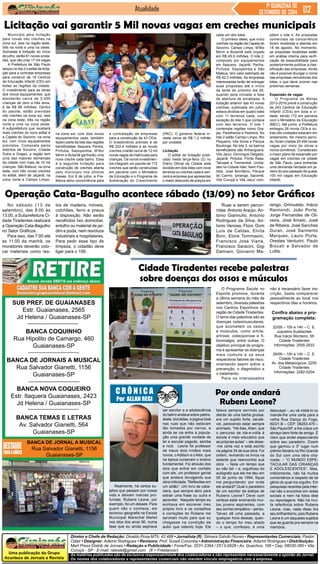 Licitação vai garantir 5 Mil novas vagas em creches municipais 
SUB PREF. DE GUAIANASES 
Estr. Guaianases, 2565 
Jd Helena / Guaianases-SP 
BANCA COQUINHO 
Rua Hipolito de Camargo, 460 
Uma publicação do Grupo 
Acontece de Jornais e Revista 
Cidade Tiradentes recebe palestras 
sobre doenças dos ossos e músculos 
Diretor e Chefe de Redação: Divaldo Rosa MTb: 42.488 • Jornalista (fl): Silmara Galvão Nunes • Representantes Comerciais: Pastor 
Odair • Designer: Ademir Rodrigues • Revisora: Prof. Suseli Corumba • Administração Financeira: Ademir Rodrigues • Distribuição: 
Mart Press Distrib.de Jornais • Redação e Publicidade • Fone/Fax: 2031-2364 / 2513-0928 • Av. Guachos, 166 • Cep: 08030-360 • Vila 
Curuçá - SP - E-mail: raleste@gmail.com (fl = Freelancer) 
As matérias publicadas são de exclusiva responsabilidade dos colaboradores e não representam necessariamente a opinião do Jornal. 
Os nomes dos colaboradores e representantes comerciais não mantém vínculo empregatício com a empresa. 
Jornal 
Guaianases-SP 
BANCA DE JORNAIS A MUSICAL 
Rua Salvador Gianetti, 1156 
Guaianases-SP 
BANCA NOVA COQUEIRO 
Estr. Itaquera Guaianases, 2423 
Jd Helena / Guaianases-SP 
BANCA TEMAS E LETRAS 
Av. Salvador Gianetti, 564 
Guaianases-SP 
BANCA DE JORNAL A MUSICAL 
Rua Salvador Gianetti, 1156 
Guaianases-SP 
Atualidade 1ª QUINZENA DE 
SETEMBRO DE 2014 
Por onde andará 
Rubens Leone? 
C R Ô N I C A 
Por ALLAN REGI 
Realmente, há certos su-jeitos 
que passam por nossa 
vida e deixam marcas pro-fundas. 
Rubens Leone, por 
exemplo, foi um desses. Para 
quem não o conhece, ele 
lecionou geografia na Escola 
Municipal Marechal Mallet 
nos idos dos anos 90, numa 
fase que eu ainda aspirava 
falava sempre sorrindo por 
detrás de uma barba grossa; 
era um sujeito forte, saudá-vel, 
parecendo estar sempre 
animado. “Há dias, Allan, que 
o percurso de ida-e-volta à 
escola é mais educativo que 
as próprias aulas” – ele disse- 
-me certa vez e está escrito 
na página 34 de sua obra. Foi 
ontem, revirando os livros na 
estante que reencontrei sua 
obra – fazia um tempo que 
eu não lia! – e, orgulhoso do 
autógrafo que ele me deu em 
05 de junho de 1994, fiquei 
me perguntando: por onde 
ele andará? Qual o paradeiro 
de um escritor da estirpe de 
Rubens Leone? Deve com 
certeza estar ensinando mui-tos 
jovens aspirantes, com 
seu sorriso simpático – penso. 
Talvez dê uma passada, a 
qualquer hora dessas, quan-do 
o tempo for meu aliado 
– o que, confesso, é uma 
desculpa! -, eu vá visitá-lo ou 
mande-lhe uma carta para a 
velha Rua Dança do Fogo, 
60/21-B – CEP: 08253-470 – 
São Paulo/SP, e lhe cobre um 
abraço bem forte de amigo. É 
claro que andei especulando 
sobre seu paradeiro. Dizem 
que ganhou o 3º lugar num 
prêmio literário no Rio Grande 
do Sul com uma obra cha-mada: 
– “O MUNDO ESPE-TACULAR 
DAS CRIANÇAS 
E ADOLESCENTES”. Mas, 
infelizmente, não há muitos 
comentários a respeito de tal 
gênio do qual me orgulho. Em 
pesquisas recentes pela inter-net 
não o encontrei em redes 
sociais e nem há fotos dele 
ou reportagens. Não há mui-ta 
referência sobre Rubens 
Leone, mas, nada disso tira 
seu brilhantismo, pois Rubens 
Leone é um daqueles sujeitos 
que se guarda pra sempre na 
memória. 
ser escritor e a adolescência 
do bairro andava sobre patins, 
skate, bicicletas, e jogava bola 
nas ruas que não estavam 
tão tomadas por carros, e 
ainda se via entre a popula-ção 
uma grande vontade de 
ler e escutar pagode, samba 
e rock. Leone foi professor 
de meus dois irmãos mais 
novos, o Adilson e o Alex, que 
na época cursavam o ensino 
fundamental. Foi através dos 
dois que entrei em contato 
com ele, um professor genial 
que andava divulgando sua 
obra intitulada: “Reflexões em 
um sótão”. Um livro de cabe-ceira, 
que sempre abro para 
extrair uma frase ou outra e 
aprender. Naquele tempo eu 
sonhava em escrever meu 
próprio livro e os conselhos 
e correções do Rubens me 
serviram muito para que eu 
chegasse na condição de 
autor que ostento hoje. Ele 
Município abre licitação 
para novas oito creches na 
zona sul, seis na região leste, 
três na norte e uma na oeste. 
Somadas à licitação do início 
de julho, serão 61 novas unida-des, 
que vão criar 17 mil vagas 
A Prefeitura de São Paulo 
lançou no dia 2 o edital de licita-ção 
para a contratar empresas 
para construir de 18 Centros 
de Educação Infantil (CEI) em 
todas as regiões da cidade. 
O investimento para as obras 
dos novos equipamentos, que 
atenderão cerca de 5.000 
crianças de zero a três anos, 
é de R$ 88 milhões. Dentro 
do pacote, estão previstas 
oito creches na zona sul, seis 
na zona leste, três na região 
norte e uma na zona oeste. 
A subprefeitura que receberá 
mais creches do novo edital é 
a Capela do Socorro, na zona 
sul, com cinco equipamentos 
previstos. Composta pelos 
distritos de Socorro, Cidade 
Dutra e Grajaú, a região tem 
uma das maiores demandas 
da cidade com mais de 10 mil 
crianças. São Mateus, na zona 
leste, com três novas creches 
no edital, além de Jaçanã, na 
zona norte e Campo Limpo, 
No sábado (13 de 
setembro), das 8:00 às 
13:00, a Subprefeitura Ci-dade 
Tiradentes realizará 
a Operação Cata-Bagulho 
no Setor Gráficos. 
Para isso, das 7:00 até 
as 11:00 da manhã, os 
moradores deverão colo-car 
materiais como res- 
na zona sul, com dois novos 
equipamentos cada, também 
fazem parte da lista das regiões 
beneficiadas. Itaquera, Penha, 
Pirituba, Sapopemba, M’Boi 
Mirim e Butantã ganharão uma 
nova creche cada bairro. Essa 
é a segunda licitação para 
construção de creches aberta 
pelo município nos últimos 
meses. Em 8 de julho, a Pre-feitura 
abriu concorrência para 
a contratação de empresas 
para a construção de 43 CEIs. 
O investimento previsto é de 
R$ 222,4 milhões e as novas 
creches criarão cerca de 12 mil 
novas vagas de matrículas para 
crianças. Os novos investimen-tos 
integram um pacote de 172 
creches que serão construídas 
em parceria com o Ministério 
da Educação e o Programa de 
Aceleração do Crescimento 
(PAC). O governo federal in-veste 
cerca de R$ 1,2 milhão 
por unidade. 
Licitação 
O edital de licitação publi-cado 
nesta terça-feira (2) no 
Diário Oficial da Cidade está 
dividido em dois lotes com nove 
terrenos ou creches cada e ven-cerá 
a empresa que apresentar 
o maior desconto de preços em 
cada um dos lotes. 
O primeiro deles, que inclui 
creches na região de Capela do 
Socorro, Campo Limpo, M’Boi 
Mirim e Butantã está orçado 
em R$ 45,9 milhões. O lote 2, 
composto por equipamentos 
em Itaquera, Jaçanã, Penha, 
Pirituba, Sapopemba e São 
Mateus, tem valor estimado de 
R$ 42,3 milhões. As empresas 
interessadas terão de entregar 
suas propostas até o início 
da tarde do próximo dia 26, 
quando será iniciada a fase 
de abertura de envelopes. A 
licitação anterior das 43 novas 
creches, publicada em julho, 
estava dividida em quatro lotes 
com 11 terrenos cada, com 
exceção do lote 3 que contava 
com dez terrenos. O lote 1 
contempla regiões como Gra-jaú, 
Parelheiros e Pedreira. No 
lote 2 estão Campo Limpo, Rio 
Pequeno, Vila Sonia e Parque 
Boulonge. No lote 3, os bairros 
beneficiados são Anhanguera, 
Vila Jacuí, Domingos Delgado, 
Jaçanã, Pirituba, Ponte Rasa, 
Tatuapé e Tremembé. Unida-des 
na Cidade líder, Itaim Pau-lista, 
José Bonifácio, Parque 
do Carmo, Ipiranga, Sacomã, 
Vila Curuçá e Vila Jacuí com-põem 
o lote 4. As propostas 
comerciais da concorrência 
foram recebidas e abertas em 
18 de agosto. No momento, 
as propostas recebidas estão 
em análise interna para verifi-cação 
da exequibilidade para 
posteriormente publicar a clas-sificação 
das empresas. Ainda 
não é possível divulgar o nome 
das empresas vencedoras dos 
lotes, o que deve ocorrer nas 
próximas semanas. 
Expansão de vagas 
O Programa de Metas 
2013-2016 prevê a construção 
de 243 Centros de Educação 
Infantil (CEIs) em toda a ci-dade, 
sendo 172 em parceria 
com o Ministério da Educação 
(MEC). Até junho, a Prefeitura 
entregou 26 novos CEIs e ou-tras 
oito unidades estavam em 
andamento. No mesmo perío-do, 
foram criadas 25.454 novas 
vagas por meio de obras e 
novos convênios. Considerado 
o maior plano de expansão por 
vagas em creches na cidade 
de São Paulo, para enfrentar 
uma demanda herdada em ja-neiro 
do ano passado de quase 
100 mil vagas em Educação 
Infantil. 
Operação Cata-Bagulho acontece sábado (13/09) no Setor Gráficos 
tos de madeira, móveis, 
colchões, ferro e pneus 
à disposição. Não serão 
recolhidos lixo domiciliar, 
entulho ou material de jar-dim 
e poda, nem resíduos 
industriais e hospitalares. 
Para pedir esse tipo de 
limpeza, o cidadão deve 
ligar para o 156. 
Ruas a serem percor-ridas: 
Antonio Araújo, An-tonio 
Giannullo, Antonio 
Rodrigues da Silva, An-tonio 
Venosa, Flúor, Dom 
Luís de Caldas, Elvita 
Boni, Etore Tommasini, 
Francisco José Viana, 
Francisco Saracini, Gigi 
Damiani, Giovanni Ma-rengo, 
Grimualdo, Inácio 
Raimondi, João Porta, 
Jorge Fernandes de Oli-veira, 
José Amato, José 
de Ribeira, José Sanches 
Duran, José Sarmento 
Marques, Lauro Porta, 
Orestes Venturini, Paulo 
Biocati e Salvador de 
Luttis. 
O Programa Saúde no 
Esporte promove, durante 
a última semana do mês de 
setembro, diversas palestras 
nos Centros Esportivos da 
região de Cidade Tiradentes. 
O tema das palestras são as 
doenças osteomusculares, 
que acometem os ossos 
e músculos, como artrite, 
artrose, osteoporose e fi-bromialgia, 
entre outras. O 
objetivo principal do progra-ma 
é apresentar as doenças 
mais comuns e os seus 
respectivos fatores de risco, 
orientando assim sobre a 
prevenção, o diagnóstico e 
o tratamento. 
Para os interessados 
não é necessário fazer ins-crição, 
basta comparecer 
pessoalmente ao local nos 
respectivos dias e horários. 
Confira abaixo a pro-gramação 
completa: 
22/09 – 10h e 14h – C. E. 
Juscelino Kubitschek 
Rua Inácio Monteiro, 55 
Cidade Tiradentes 
Informações: 2555-2533 
29/09 – 10h e 14h – C. E. 
Cidade Tiradentes 
Av. dos Metalúrgicos, 2255 
Cidade Tiradentes 
Informações: 2282-0204 
 