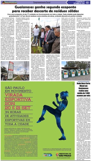 Comprometimento Social 1ª QUINZENA DE 
SETEMBRO DE 2014 
Guaianases ganha segundo ecoponto 
para receber descarte de resíduos sólidos 
Com novo ecoponto, já são 77 unidades em funcionamento em toda a cidade. Cada cidadão pode depositar 
gratuitamente 1 m³ por dia de resíduos como entulhos de obras, evitando descarte em pontos viciados 
Os moradores de Guaia-nases, 
na zona leste, ga-nharam 
na manhã desta 
quinta-feira (4) o segundo 
ecoponto na região. Lo-calizado 
na rua Passa-gem 
Funda, o Guaiaponto 
soma-se à unidade Jardim 
São Paulo, inaugurada em 
2010, e tem como objetivo 
incentivar o descarte corre-to 
de resíduos e evitar o de-pósito 
em locais irregulares, 
os pontos viciados. 
“É um investimento pe-queno, 
mas que organiza a 
destinação de resíduo sóli-do 
na cidade. A gente sabe 
que tem muito ponto viciado 
na cidade. Às vezes, a po-pulação 
contrata um servi-ço, 
paga pelo recolhimento 
do entulho, mas ele não é 
credenciado e o lixo acaba 
sendo descartado em um 
ponto viciado. O ecoponto 
corrige esse tipo de distor-ção. 
A pessoa traz aqui e 
segue para a destinação 
final, sem enfeiar ou sujar 
a cidade”, afirmou o prefeito 
Fernando Haddad durante 
a cerimônia de entrega do 
equipamento. 
Com a inauguração, a 
cidade conta agora com 77 
ecopontos em operação. 
Os ecopontos são locais 
de entrega voluntária de 
pequenos volumes de re-síduos. 
O munícipe pode 
depositar gratuitamente 
até 1 m³ de resíduos por 
dia, o que equivale a uma 
caixa d’água de mil litros 
ou 25% de uma caçamba 
de entulho. 
“É importante que a po-pulação 
não faça descartes 
de forma inadequada pela 
cidade e levem os resíduos 
para os ecopontos, pois 
assim eles terão uma des-tinação 
adequada.”, disse 
Silvano Silvério, presidente 
da Autoridade Municipal de 
Limpeza Urbana (Amlurb), 
órgão vinculado à Secreta-ria 
Municipal de Serviços. 
No equipamento, o cida-dão 
poderá descartar resí-duos 
da construção civil, 
tais como pisos, azulejos, 
cimento, terra, telhas de 
cerâmicas e sem amianto, 
além de entulhos em geral. 
Também é possível depo-sitar 
grandes objetos como 
móveis, poda de árvores e 
resíduos recicláveis como 
papel, papelão, plásticos, 
vidros e metais. 
Não são permitidos re-síduos 
orgânicos, materiais 
industriais como graxa e 
tinta, por exemplo, além de 
telhas de amianto, lâmpa-das 
fluorescentes, resíduos 
hospitalares e eletroeletrô-nicos. 
Os ecopontos, além 
de aumentarem os espaços 
regulares para o descarte, 
também facilitam a recicla-gem 
desses materiais. 
“Quando o resíduo for 
reciclável, ele será encami-nhado 
para uma cooperati-va 
para fortalecer o trabalho 
dos catadores, gerando 
assim renda e trabalho. 
Essa é uma atividade que 
além de beneficiar o meio 
ambiente, dá qualidade de 
vida à população e ajuda 
as pessoas que precisam”, 
disse o secretário municipal 
de Serviços, Simão Pedro. 
O secretário destacou 
ainda que o local pode 
também servir à comuni-dade 
como um local de 
convivência, já que junto 
ao ecoponto foi também 
construída uma pequena 
praça pública, que deve 
receber ainda mobiliário 
para a prática de exercícios 
físicos. A Prefeitura investiu 
R$ 150 mil na construção do 
equipamento. 
O Programa de Metas 
2013-2016 prevê a implan-tação 
de 84 ecopontos na 
cidade. Desde o início da 
gestão, foram implantados 
20 ecopontos em todas as 
regiões. Segundo o pre-sidente 
da Amlurb, a Pre-feitura 
já possui projetos 
aprovados de outros 21 
ecopontos. 
As novas unidades 
inauguradas desde 2013 
aumentaram em 21% o 
volume de resíduos cole-tados 
de forma correta. No 
ano passado a rede colheu 
485,3 mil m³ de resíduos, 
enquanto entre janeiro e de-zembro 
de 2012 foram 399 
mil m³. Em 2011, a rede de 
Ecopontos recebeu 223,8 
mil m³ ou 54% menos que 
em 2013. 
Todos os ecopontos fun-cionam 
de segunda a sá-bado 
das 6h às 22h e aos 
domingos e feriados das 6h 
às 18h. Veja a lista aqui. 
Outras medidas 
A criação de novos eco-pontos 
se soma a outras 
ações da Prefeitura de São 
Paulo para dar a destinação 
correta aos resíduos sóli-dos. 
Somente neste ano, 
foram inauguradas duas 
centrais de triagem auto-matizadas, 
uma em Santo 
Amaro, na zona sul, e outra 
no Bom Retiro, no centro. 
Com as duas centrais, a 
capacidade de reciclagem 
triplicou e chega a 7% dos 
resíduos gerados na cidade. 
Outras duas novas centrais 
serão construídas até o final 
da gestão e a coleta seletiva 
será ampliada ainda em 
2014 para oito distritos. 
Rede Hora Certa 
Móvel em 
Guaianases 
realiza uma 
média de 7.000 
exames por mês 
O prefeito Fernando Ha-ddad 
visitou na manhã desta 
quinta-feira (4) as instalações 
do Hora Certa Móvel, instala-do 
desde maio junto ao CEU 
Jambeiro, em Guaianases. 
Desde que iniciou o atendi-mento 
no bairro até a primeira 
quinzena de agosto, a unida-de 
realizou 21.551 exames, o 
equivalente a uma média de 
7.000 exames por mês. 
“Nós ainda temos fila de 
consulta, mas a fila de exa-mes 
está caindo drasticamen-te. 
A fila de exames já está 
controlada em São Paulo. 
Se as pessoas não faltarem, 
essa fila vai diminuir ainda 
mais”, disse o prefeito. 
De acordo com os dados 
da Secretaria Municipal da 
Saúde, entre 12 de maio e 20 
de agosto, 7.805 pacientes 
não compareceram na uni-dade, 
mesmo diante do aviso 
antecipado feito pelo call cen-ter 
da equipe do Hora Certa. 
Entre os exames oferecidos 
pela unidade móvel, estão 
os de colonoscopia, endos-copia, 
eletroneuromiografia, 
ultrassom, nasofibroscopia e 
ecocardiograma. 
A dona de casa Kátia 
Sirlene, 45, realizou nesta 
manhã um exame de naso-fibroscopia, 
necessário para 
o tratamento da rinite crônica 
que possui. Entre a sua pas-sagem 
pela UBS da região 
e a realização do exame, 
passaram-se apenas 20 dias. 
“O encaminhamento foi bem 
rápido. Além disso, como te-mos 
hora marcada aqui, mal 
precisamos esperar. Cheguei 
e em menos de 20 minutos fui 
atendida”, disse. 
 