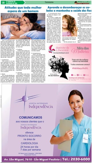 2ª QUINZENA DE
FEVEREIRO DE 2015
Feminissima
O procedimento deve
ser feito em etapas e com
delicadeza
É só lavar o cabelo que
ele vira um emaranhado de
fios. Quanto mais resseca-
do, mais embaraçado fica,
cheio de nós, com aspecto
elástico. O segredo para
evitar o frizz e o arrepiado
é dividir o procedimento em
etapas e começar de cima
para baixo. É preciso fazer
as pontas, depois o meio
e por último a raiz, ensina
especialistas. Faça o mo-
vimento com delicadeza e
repita o quanto precisar,
lembrando sempre de não
agredir os fios com a esco-
va e nem puxar com força.
Se preferir, use um creme
Que a mulherada está
cada vez mais exigente e es-
pera sempre algo a mais de
nós homens, ninguém duvida.
E como elas são diferentes,
cada uma com suas particu-
laridades, reforçamos: não há
uma receita certa para o su-
cesso. É por este motivo que
é preciso ter paciência – não
há outro jeito. Porém, pode ter
certeza que algumas atitudes
são imprescindíveis e espera-
das por elas. Vamos lá?
1. Cavalheirismo
Este quesito é um dos
mais esperados por elas e
não pode faltar. Ele ainda
engloba educação, gentileza
e cordialidade. Tratá-la de for-
ma educada e, acima de tudo,
respeitá-la é fundamental
para um relacionamento dar
certo e progredir.
2. Atitude
Sim, uma das atitudes que
elas mais prezam nos homens
é justamente a atitude. As-
suma o comando, convide-a
para sair, dê sugestões de
programas para fazer a dois.
Atitudes que toda mulher
espera de um homem
As mulheres não gostam de
muita ‘lenga-lenga’ e detes-
tam a frase “você escolhe,
o que você decidir para mim
está bom”. Jamais nem pense
em dizer isso!
3. Confiança
Confiar nela e passar con-
fiança daquilo que você faz
também são vitais para uma
relação. Ter ciúmes é normal,
mas não faça disso uma ob-
sessão. Tome cuidado para
não sufocá-la e por tudo a
perder por causa de preocu-
pações sem fundamentos.
“Confie no seu taco” e deixe-a
livre para sair com o grupo de
amigos dela, ainda que haja
alguns homens envolvidos
neste contexto. Se ela real-
mente gosta de você, não há
o que temer.
4. Liberdade
Esta atitude está direta-
mente ligada à característica
descrita acima: a confiança.
Antes de se conhecerem ou
começarem a sair juntos, vo-
cês tinham vidas diferentes,
faziam outros programas,
com outras pessoas. E não é
porque estão juntos que isto
precisa mudar. Deixe-a livre
para sair com as amigas.
Afinal, você também irá que-
rer tirar um tempo livre com
seus amigos para jogar bola,
videogame ou para aquele
churrasco esperto.
5. Companheirismo
Esta é uma atitude implí-
cita ao relacionamento, mas
sempre é bom ressaltá-la.
Como tudo na vida, uma
relação também tem seus
momentos ruins e difíceis.
Nestas situações, você pre-
cisa estar presente ao lado
dela para passar confiança e
oferecer conforto e conselhos.
Assim, ela vai ter certeza que
pode contar com você em
qualquer adversidade – esta
atitude faz toda a diferença!
Todo bom conquistador
que se preze sabe que o es-
forço para colocar estes com-
portamentos em prática vale a
pena. Se você já o faz, ótimo!
Se não, coloque-os em ação
e você obterá sucesso mais
facilmente do que imagina.
Aprenda a desembaraçar os ca-
belos e mantenha a saúde dos fios
sem enxague específico de
desembaraçar os cabelos.
Veja:
Os fios precisam de um
ajudinha para voltar ao lugar
depois da lavagem
Para facilitar, utilize um
produto sem enxague es-
pecífico para desembaraçar
Espalhe em todo compri-
mento dos fios, em passar
na raiz
Com uma escova raque-
te, comece escovando as
pontas
Passe para o meio do
cabelo e repita o movimento
quantas vezes for preciso
A raiz é a última etapa
Depois de finalizado,
repasse a escova em todo
o cabelo e certifique-se que
não tem mais nenhum nó
O resultado é um cabelo
alinhado e sem fios quebra-
diços
 