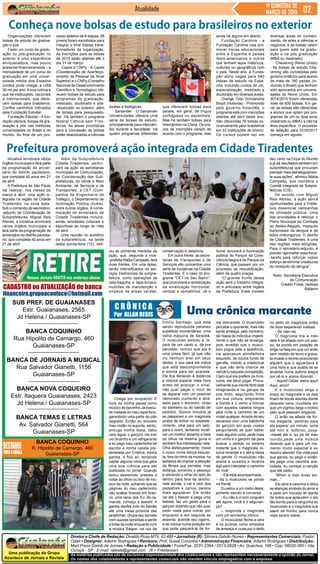 Uma publicação do Grupo
Acontece de Jornais e Revista
As matérias publicadas são de exclusiva responsabilidade dos colaboradores e não representam necessariamente a opinião do Jornal.
Os nomes dos colaboradores e representantes comerciais não mantém vínculo empregatício com a empresa.
Diretor e Chefe de Redação: Divaldo Rosa MTb: 42.488 • Jornalista (fl): Silmara Galvão Nunes • Representantes Comerciais: Pastor
Odair • Designer: Ademir Rodrigues • Revisora: Prof. Suseli Corumba • Administração Financeira: Ademir Rodrigues • Distribuição:
Mart Press Distrib.de Jornais • Redação e Publicidade • Fone/Fax: 2031-2364 / 2513-0928 • Av. Guachos, 166 • Cep: 08030-360 • Vila
Curuçá - SP - E-mail: raleste@gmail.com (fl = Freelancer)
Jornal
SUB PREF. DE GUAIANASES
Estr. Guaianases, 2565
Jd Helena / Guaianases-SP
BANCA COQUINHO
Rua Hipolito de Camargo, 460
Guaianases-SP
BANCA DE JORNAIS A MUSICAL
Rua Salvador Gianetti, 1156
Guaianases-SP
BANCA NOVA COQUEIRO
Estr. Itaquera Guaianases, 2423
Jd Helena / Guaianases-SP
BANCA TEMAS E LETRAS
Av. Salvador Gianetti, 564
Guaianases-SP
BANCA COQUINHO
R. Hipolito de Camargo, 460
Guaianases-SP
Atualidade 1ª QUINZENA DE
MARÇO DE 2015
Uma crônica marcanteC R Ô N I C A
Por ALLAN REGIS
Chega por enquanto! É
hora da minha pausa como
músico de barzinho.Já execu-
tei metade do meu repertório,
garantindo uma parte do pão
sagrado. Então eu encosto
meu violão no suporte, sento,
enxugo minha testa, bebo
uma água, o garçom me traz
um brotinho e um refrigerante
e eu pego meu caderninho de
escritor e minha caneta pre-
senteada por Cristina, minha
garota, e fico ali, tentando
captar alguma cena que gere
uma boa crônica para ser
publicada no jornal. Quando
estou desistindo, prestes a
voltar ao ofício ou bico de mú-
sico da noite, achando que as
páginas do meu caderninho
vão acabar ficando em bran-
co, uma cena raia. Eu, de ca-
marote, começo a assistir. A
garota desfila indo do balcão
até uma mesa próxima das
janelinhas, chupa seu sorvete
com suaves lambidas e sente
a brisa da noite enquanto curti
a música Saigon, na voz de
ma descarada. O musculoso
percebe o oponente, mas não
sente ameaça, pelo contrário,
dá risada do indivíduo imperti-
nente e que não se enxerga,
pois, acredito que o muscu-
loso julgue pela a aparência,
via apenasum almofadinha
esquisito, de óculos fundo de
garrafa, metido a intelectual
e que não teria chance de
vencê-lo naquela competição.
Claro que ela prefere os mús-
culos, ele deve julgar. Prova-
velmente sua mente fértil está
imaginando-a na garupa de
sua moto, segurando firme
em sua cintura, empinando
a bunda e o vento a brincar
com aqueles cabelos longos
pela noite a caminho de um
motel qualquer.Acorda de seu
devaneio com uma batidinha
do garçom em suas costas
perguntando se quer beber
mais alguma coisa, pede mais
um vinho e o garçom sai para
buscar o pedido no mesmo
instante que o magricela re-
solve levantar e ir até a mesa
da garota. O musculoso não
aceita a ousadia e levanta
ágil para interpelar o caminho
do rival:
- Ela está acompanhada...
– diz o musculoso se pondo
na frente.
Eu estou a um metro deles,
portanto escuto a conversa.
- Eu não a vi com ninguém
até agora, você é o seguran-
ça?
– responde o magricela
com um sorrisinho irônico.
O musculoso fecha a cara
e os punhos como símbolos
de ameaça e, ousa por o dedo
no peito do magricela antes
de dizer separando sílabas:
- Se man-da.
O magricela tira a mão
dele e se afasta com um pas-
so, se pondo em posição de
briga na fase em que um anão
bem vestido de terno e grava-
ta invade o recinto procurando
alguém que o aguardava à
uma hora e que acaba de se
levantar numa euforia alegre
por vê-lo e acena dizendo:
-Aquiiii! Gilber, estou aqui!
Aqui, amor!
E o musculoso larga o
braço do magricela e os dois
ficam de bocas abertas diante
daquela cena inusitada em
que um pigmeu beija o motivo
pelo qual estavam brigando.
O anão se afasta de for-
ma elegante, pedindo para
ela esperar um minuto, corre
até mim e, eufórico, puxa-
-meaté ele e, ao pé de meu
ouvido,pede uma música
dizendo que é para um mo-
mento muito especial e eu
resolvo atender. Ele volta para
sua garota, eu pego o violão,
ele pega uma caixinha ave-
ludada, eu começo a canção
que ele pediu:
“When a man loves wo-
man...”
Ele abre a caixinha e retira
as alianças símbolo do amor e
a pede em noivado ali diante
de todos que aplaudem o ato
tão bonito para a vergonha do
musculoso e o magricela que
saem de fininho para nunca
mais serem vistos.
Emílio Santiago, que está
sendo reproduzida pelomeu
substituto momentâneo: uma
velha máquina de karaokê.
O musculoso exibido a re-
para de um canto e, dá pra
perceber, conclui que ela é
uma presa fácil, já que não
viu nenhum anel em seus
dedos, o que para ele indica
que está descomprometida
e pronta para ser azarada.
Ele fica flertando à distância
e resolve esperar meia hora
antes de avançar o sinal,
não quer pagar o mico de
se deparar com um possível
namorado ciumento e atra-
sado para o encontro, vindo
do banheiro ou do balcão de
pedidos. Quinze minutos já
se passaram e um magricela
acaba de entrar no estabele-
cimento, olha para um lado,
para o outro, tentando locali-
zar um melhor assento e bate
os olhos na mesma guria e
também fica interessado nela.
Olha disfarçadamente, mexe
o corpo numa dança esquisi-
ta, fora do ritmo da música, na
tentativa de chamar a atenção
da fêmea que percebe, mas
disfarça, torcendo o pescoço
e retirando o olhar do lado de
dentro para fora da lancho-
nete aonde, o vai e vem dos
pedestres e carros, parece
mais agradável. Ele então
vai até o freezer e pega uma
bebida, faz um gesto para o
garçom dizendo que não quer
pedir nada para comer por
enquanto e em seguida se
assenta, acende seu cigarro,
e se coloca numa posição em
que pode paquerá-la de for-
CADASTRO ou ATUALIZAÇÃO de banca
financeiro.grupoacontece@hotmail.com
Organizações oferecem
bolsas de estudo de gradua-
ção e pós
Fazer um curso de gradu-
ação ou pós-graduação no
exterior é uma experiência
enriquecedora, mas pouco
acessível financeiramente – a
mensalidade de um curso de
graduação em uma univer-
sidade média dos Estados
Unidos pode chegar a US$
30 mil por ano.Aboa notícia é
que há instituições, nacionais
e internacionais, que ofere-
cem bolsas para brasileiros.
Confira caminhos indicados
pela Fundação Estudar:
Fundação Estudar - A fun-
dação oferece, bolsas de gra-
duação e pós nas melhores
universidades do Brasil e do
mundo. Ao final de um pro-
Iniciativa envolverá vários
órgãos municipais e fará parte
da programação de aniver-
sário do distrito paulistano,
que completa 40 anos em 21
de abril
A Prefeitura de São Paulo
vai realizar, nos meses de
março e abril, uma ação in-
tegrada na região da Cidade
Tiradentes, na zona leste.
Sob o comando do secretário-
-adjunto de Coordenação de
Subprefeituras, Miguel Reis
Afonso, a iniciativa envolverá
vários órgãos municipais e
fará parte da programação de
aniversário do distrito paulista-
no, que completa 40 anos em
21 de abril.
Conheça nove bolsas de estudo para brasileiros no exterior
cesso seletivo de 8 etapas, 28
jovens foram escolhidos para
integrar o time líderes trans-
formadores da organização.
As inscrições para as bolsas
de 2015 estão abertas até o
dia 31 de março.
Capes e CNPq - A Capes
(Coordenação de Aperfeiço-
amento de Pessoal de Nível
Superior) e o CNPq (Conselho
Nacional de Desenvolvimento
Científico e Tecnológico) ofe-
recem bolsas de estudo para
programas de graduação,
mestrado, doutorado e pós-
-doutorado no exterior, além
de bolsas para pesquisado-
res. Há também o programa
federal Ciência sem Fron-
teiras. As áreas prioritárias
para a concessão de bolsas
estão relacionadas a ciências
ainda há alguns em aberto.
Fundação Carolina - a
Fundação Carolina visa pro-
mover trocas educacionais
entre a Espanha e países
Ibero-americanos e outros
que tenham laços históricos,
culturais ou geográficos com
o país. Neste ano, a Funda-
ção abriu vagas para 540
bolsas de estudo na Espa-
nha, incluindo cursos de um,
especialização, mestrado e
doutorado em diversas áreas.
Orange Tulip Scholarship
Brazil (Holanda) - Promovido
pelo governo holandês, o
programa está com inscrições
abertas até abril deste ano.
São oferecidas 76 bolsas ex-
clusivamente para brasileiros
em 22 instituições de ensino.
Os cursos podem ser em
diversas áreas do conheci-
mento, de artes a ciências e
negócios, e as bolsas valem
para quem está na gradu-
ação e na pós graduação
(MBA ou mestrado).
Chevening (Reino Unido)
- As bolsas de estudo Che-
vening são concedidas pelo
governo britânico para alunos
de mais de 160 países (in-
cluindo o Brasil) que tenham
sido aprovados em universi-
dades do Reino Unido. Em
2014/2015 foram oferecidas
mais de 600 bolsas. Em ge-
ral, as bolsas são oferecidas
a alunos que optam por pro-
gramas de um ou dois anos
(mestrado ou MBA), e não há
área específica. O processo
de seleção para 2016/2017
começa em agosto.
exatas e biológicas.
Santander - O Santander
Universidades oferece uma
série de bolsas de estudo,
principalmente para intercâm-
bio durante a faculdade. Há
quatro programas diferentes
que oferecem bolsas para
países, em geral, de língua
portuguesa ou espanhola.
Mas há também bolsas para
intercâmbio na China. Os pra-
zos de inscrições variam de
acordo com o programa, mas
Prefeitura promoverá ação integrada em Cidade Tiradentes
Além da Subprefeitura
Cidade Tiradentes, partici-
pam da ação as secretarias
municipais de Comunicação,
de Coordenação das Sub-
prefeituras, do Verde e Meio
Ambiente, de Serviços e de
Transportes, a CET (Com-
panhia de Engenharia de
Tráfego), o Departamento de
Iluminação Pública (Ilume),
entre outros órgãos. A come-
moração do aniversário de
Cidade Tiradentes incluirá,
ainda, atividades culturais e
esportivas ao longo do mês
de abril.
Uma reunião no auditório
da subprefeitura, na tarde
desta quinta-feira (12), defi-
niu as primeiras medidas da
ação, que, segundo a vice-
-prefeita Nádia Campeão, terá
duas frentes. Em uma delas,
serão intensificados os ser-
viços tradicionais da subpre-
feitura, como operações de
cata-bagulho e tapa-buraco,
mutirões de manutenção e
limpeza de áreas verdes,
conservação e zeladoria.
Em outra frente, as secre-
tarias de Transportes e de
Serviços vão concentrar uma
série de iniciativas na Cidade
Tiradentes. É o caso do pro-
grama “CET no Seu Bairro”,
que promoverá a revitalização
da sinalização horizontal,
vertical e semafórica. Já o
Ilume renovará a iluminação
pública do Parque da Cons-
ciência Negra e do Parque da
Ciência, que passam por um
processo de requalificação,
além de quatro praças.
“O grande trunfo dessa
ação será o trabalho integra-
do e articulado entre órgãos
da Prefeitura. Esse modelo
deu certo na Copa do Mundo
e já dá resultados também em
subprefeituras que procuram
planejar mais estrategicamen-
te suas ações”, afirmou Nádia
Campeão, que coordena o
Comitê Integrado de Subpre-
feituras (CIS).
De acordo com Miguel
Reis Afonso, a ação abrirá
oportunidades para a Prefei-
tura disseminar campanhas
de utilidade pública. Uma
das prioridades é reforçar o
Plano Municipal de Combate
ao Aedes-Aegypti, mosquito
transmissor da dengue e da
febre chikungunya. O distrito
de Cidade Tiradentes é uma
das regiões mais atingidas.
Para o secretário-adjunto, é
preciso “aproveitar essa força-
-tarefa para reforçar nosso
esforço de eliminar criadouros
do mosquito da dengue”.
Texto: Secretaria Executiva
de Comunicação
Crédito Fotos: Heloisa
Ballarini
 