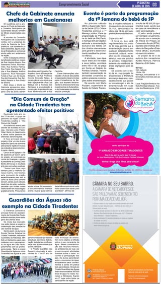 Comprometimento Social 1ª QUINZENA
DE ABRIL DE 2015
Em audiência com a pre-
sença do Chefe de Gabinete,
o Conselho Participativo de
Guaianases discutiu também
as Obras programadas para
2015
A reunião do Conselho
Participativo de Guaianases
contou com a presença do
chefe de Gabinte da Sub-
prefeitura, que apresentou a
todos presentes, alguns proje-
tos já finalizados e outros que
ainda estão em andamento
na região.
Entre os espaços públicos
beneficiados estão as praças
da Rua Honório Alves x Rua
Soberania Divina, Rua Mar-
melo, Rua Antônio Petrica,
Rua Treze, Rua Gaspar Ara-
nha x Rua Maestro Antônio
Caparroz, Rua Passagem
Funda x Rua Luiz de Souza,
Rua Ipê Cacuanha, Rua Bar-
balho Bezerra x Rua Pedro
da Silveira.
Além disso, o Chefe de
Gabinete apresentou algu-
mas sugestões de melhorias
para o ano de 2015 a serem
Realizado todo ano no
dia 12 de abril, o grupo de
pastores da região Cidade
Tiradentes celebra o “Dia
Comum de Oração”.
A iniciativa do evento veio
através de reuniões do Con-
seg, liderada pelo Pastor
Odair Bento do Nascimento
e vários outros pastores de
diferentes denominações.
O foco principal deste
projeto é tirar um dia do ano
específico para orar somente
pela própria região em busca
de proteção e desenvolvimen-
to para o bairro.
Cerca de 60 igrejas e de
80 pastores já fazem parte
do projeto, em entrevista ao
Jornal de Guaianás, o pastor
e presidente do Conseg Odair
Bento afirma que o resultado
já é visto com ações positivas.
“Temos que fazer algo
sempre para a melhora do
nosso bairro, nós tiramos
este momento de oração
especificamente para isto, é
como se fosse uma corrente
do bem, sendo assim, através
deste tipo de ação, pudemos
perceber que muitas coisas
melhoraram em nossa região
gradativamente. Procuramos
O Sistema Cantareira,
principal fonte de abasteci-
mento da Grande São Paulo,
enfrenta uma das piores estia-
gens dos últimos anos.
Os níveis dos reservató-
rios estão baixos e exigem a
colaboração das pessoas no
uso racional da água.
Sendo assim, os alunos da
Escola Técnica Estadual da
Cidade Tiradentes, intitulados
Guardiões da Natureza, têm
feito um belíssimo papel para
colaborar com o racionamen-
to da água em São Paulo,
juntamente com os profes-
sores locais. Tanto o projeto
Guardiões da Natureza como
Guardiões das Águas é uma
Chefe de Gabinete anuncia
melhorias em Guaianases
“Dia Comum de Oração”
na Cidade Tiradentes tem
apresentado efeitos positivos
CÂMARA NO SEU BAIRRO.
ACÂMARADEVEREADORESDE
SÃOPAULOVAIAOSEUENCONTRO
PORUMACIDADEMELHOR.
A Câmara realiza na sua região uma sessão plenária para você
debater e propor soluções para a melhoria do seu bairro: é a
Câmara perto de você.
• A sétima sessão acontece no dia 25/4 às 9h30 no CEU Inácio
Monteiro (Rua Barão Barroso do Amazonas, s/nº – Conjunto
Inácio Monteiro – Cidade Tiradentes).
• Serão realizadas 32 sessões plenárias em todas as regiões
da cidade em 2015.
• Confira as datas e os locais de todas as sessões em
www.camara.sp.gov.br.
Câmara de Vereadores de São Paulo.
Cada vez mais perto de você.
facebook.com/camarasaopaulo
twitter: @camarasaopaulo
Portal da Câmara
www.camara.sp.gov.br
TV Câmara www.tvcamara.sp.gov.br
Canal Aberto Digital 61.4
Net - Canais 13 (Cabo) e 3 (Digital)
No próximo sábado
(25/4), a Supervisão Técni-
ca de Saúde (STS) Cidade
Tiradentes promove o 1º
Mamaço público. Parte da
programação da 1ª Sema-
na do bebê de São Paulo,
o mamaço tem por objetivo
estimular a amamentação
exclusiva dos bebês, um
dos direitos elementares
para garantir o desenvolvi-
mento saudável na primei-
ra infância.
A atividade, que deve
reunir entre 30 e 40 mães
e seus bebês, acontece
entre 10h e 13h, na praça
em frente ao Galpão do
Pombas Urbanas. Haverá
também apresentação de
atividades circenses ao
público presente e orienta-
ções sobre amamentação.
De acordo com Marta
Pozzani, supervisora de
Saúde de Cidade Tiraden-
discutidas pelo Conselho Par-
ticipativo, como a Proteção de
Margens, na Rua Professor
Cosme Deotado Tadeu, a
construção de uma ponte que
fará a ligação entre a Rua Luis
Mateus com a Travessa dos
Seringais, e a canalização e
construção de ponte entre as
Ruas Redeirasa com a Rua
Flechilha.
Essas intervenções urba-
nas são o fruto de discussões
e negociações desenvolvidas
pelos Conselheiros da Re-
gião, que atuaram decisiva-
mente no direcionamento dos
investimentos da Subprefeitu-
ra de Guaianases nos distritos
sob sua jurisdição.
ajudar no que for necessário,
já encaminhamos diversos
jovens a buscar ajuda contra a
dependência química e muito
mais coisas boas estão para
acontecer”, afirmou ele.
Evento é parte da programação
da 1ª Semana do bebê de SP
tes, a iniciativa reforçará a
divulgação da lei municipal
16.161, sancionada no
último dia 14 de abril pelo
prefeito Fernando Haddad.
O que diz a lei?
A nova lei, que será
regulamentada no prazo
de 90 dias, permite que a
amamentação ocorra em
qualquer estabelecimento
comercial, cultural, recre-
ativo ou de prestação de
serviço, seja ele público
ou privado, independen-
temente da existência de
áreas segregadas para as
mães.
De acordo com o tex-
to da lei, cujo projeto foi
encaminhado à Prefeitura
em março deste ano, o es-
tabelecimento que proibir
ou constranger o ato da
amamentação em suas
instalações estará sujeito
à multa de R$ 500,00 (qui-
nhentos reais), sendo que
em caso de reincidência o
valor será duplicado.
O valor ainda poderá
ser corrigido anualmente,
de acordo com a variação
do Índice de Preços ao
ConsumidorAmplo (IPCA),
apurado pelo Instituto Bra-
sileiro de Geografia e Esta-
tística (IBGE), acumulada
no exercício anterior.
O projeto de lei é de
autoria dos vereadores
Aurélio Nomura, Patrícia
Bezerra e Edir Sales.
Serviço
25/4, sábado
10h às 13h
Mamaço, brincadeiras e in-
tervenções circenses para as
crianças
Local: Praça em frente ao Ins-
tituto Pombas Urbanas - Ave-
nida dos Metalúrgicos, 2100
Guardiões das Águas são
exemplo na Cidade Tiradentes
parceira realizada por escolas
estaduais, secretaria da Edu-
cação, estudantes, professo-
res e toda a comunidade que
quiser participar.
O Projeto Guardiões das
Águas é destinado a estu-
dantes do 1º ao 9º ano da
rede municipal de ensino.
Tem como objetivo a reflexão
sobre o uso consciente da
água. Nessa conscientiza-
ção dos recursos hídricos,
os professores por sua vez
proporcionaram atividades
diversas sobre o tema, in-
cluindo a participação dos
pais. Os alunos aprenderam
sobre a economia da água,
enriquecendo seus conheci-
mentos e pondo em prática
todo aprendizado. Através do
Projeto Guardiões das Águas
foram economizados 359.000
litros de água no nosso mu-
nicípio e Altinópolis, ficando
em 2º lugar entre todos os
participantes da região.
 