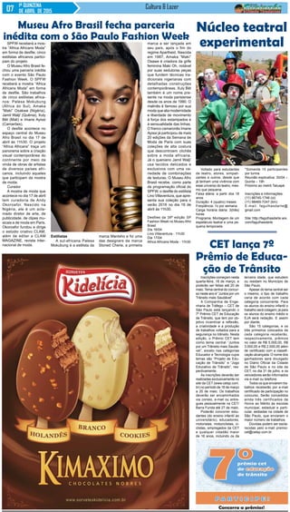 1ª QUINZENA
DE ABRIL DE 2015
Cultura & Lazer
SPFW receberá a mos-
tra “Africa Africans Moda”
em forma de desfile; cinco
estilistas africanos partici-
pam do projeto
O Museu Afro Brasil fe-
chou uma parceria inédita
com o evento São Paulo
Fashion Week. O SPFW
receberá a mostra “Africa
Africans Moda” em forma
de desfile. São trabalhos
de cinco estilistas africa-
nos: Palesa Mokubung
(África do Sul), Amaka
“Maki” Osakwe (Nigéria),
Jamil Walji’ (Quênia), Xuly
Bët (Mali) e Imane Ayissi
(Camarões).
O desfile acontece no
espaço central do Museu
Afro Brasil no dia 17 de
abril às 11h30. O projeto
“Africa Africans” traça um
panorama sobre a criação
visual contemporânea do
continente por meio da
vinda de obras de artistas
de diversos países afri-
canos, incluindo aqueles
que participam da mostra
de moda.
Curador
A mostra de moda que
acontece no dia 17 de abril
tem curadoria de Andy
Okoroafor. Nascido na
Nigéria, ele é um acla-
mado diretor de arte, de
publicidade, de clipes mu-
sicais e de moda em Paris.
Okoroafor fundou e dirige
o estúdio criativo CLAM,
além de editar a CLAM
MAGAZINE, revista inter-
nacional de moda.
Voltado para estudantes
de teatro, atores, simpati-
zantes e outros, desde que
já tenham uma vivência com
esse universo do teatro, mes-
mo que pequena.
Faixa etária: a partir dos 18
anos
Duração: 4 (quatro) meses
Freqüência: 1x por semana
Carga horária diária: 3(três)
horas
Programa: Montagem de um
espetáculo teatral e uma pe-
quena temporada.
Inscrições começam nesta
quarta-feira, 18 de março, e
poderão ser feitas até 20 de
maio. Tema central do concur-
so neste ano é “Juntos por um
Trânsito mais Saudável”
A Companhia de Enge-
nharia de Tráfego – CET de
São Paulo está lançando o
7º Prêmio CET de Educação
de Trânsito, que tem por ob-
jetivo incentivar a reflexão,
a criatividade e a produção
de trabalhos voltados para a
segurança no trânsito. Nesta
edição, o Prêmio CET tem
como tema central “Juntos
por um Trânsito mais Saudá-
vel”, exceto nas categorias
Educador e Tecnologia cujos
temas são “Projeto de Edu-
cação de Trânsito” e “Jogo
Educativo de Trânsito”, res-
pectivamente.
As inscrições deverão ser
realizadas exclusivamente no
site da CET (www.cetsp.com.
br) no período de 18 de março
a 20 de maio. Os trabalhos
deverão ser encaminhados
via correio, e-mail ou entre-
gues pessoalmente na CET/
Barra Funda até 27 de maio.
Poderão concorrer estu-
dantes (do ensino infantil ao
universitário), educadores,
motoristas, motociclistas, ci-
clistas, empregados da CET
e qualquer cidadão maior
de 16 anos, incluindo os da
Museu Afro Brasil fecha parceria
inédita com o São Paulo Fashion Week
Estilistas
A sul-africana Palesa
Mokubung é a estilista da
marca Mantsho e foi uma
das designers da marca
Stoned Cherie, a primeira
marca a ser lançada em
seu país, após o fim do
regime Apartheid. Nascida
em 1987, Amaka “Maki”
Osawe é criadora da grife
feminina Maki Oh, notável
por suas sedutoras peças
que fundem técnicas tra-
dicionais nigerianas com
detalhadas construções
contemporâneas. Xuly Bët
também é um nome pre-
sente na moda parisiense
desde os anos de 1990. O
malinês é famoso por sua
moda que alia modernidade
e liberdade de movimento
à força dos estampados e
à sensualidade das linhas.
O franco camaronês Imane
Ayissi já participou de mais
20 edições da Semana de
Moda de Paris com suas
coleções de alta costura
que descontroem clichês
sobre a moda africana.
Já o queniano Jamil Walji’
usa tecidos delicados e
exclusivos com uma va-
riedade de combinações
de texturas. O Museu Afro
Brasil recebe, como parte
da programação oficial do
SPFW, o desfile do estilista
Lino Villaventura, que apre-
senta sua coleção para o
verão 2016 no dia 16 de
abril às 11h30.
Desfiles da 39ª edição SP
Fashion Week no Museu Afro
Brasil
Dia 16/04
Lino Villaventura - 11h30
Dia 17/04
Africa Africans Moda - 11h30
Núcleo teatral
experimental
*Somente 15 participantes
por turma
Reunião explicativa: 30/04 –
Quinta – 19h
Próximo ao metrô Tatuapé
Inscrições e informações:
(11) 96745-1746 (oi)
(11) 98465-7247 (tim)
E-mail: fagulhasdarte@
gmail.com
Site: http://fagulhasdarte.wix.
com/fagulhasdarte
CET lança 7º
Prêmio de Educa-
ção de Trânsito
terceira idade, que estudem
ou residam no Município de
São Paulo.
Apesar do tema central ser
o mesmo, o tipo de trabalho
varia de acordo com cada
categoria concorrente. Para
os alunos do ensino infantil o
trabalho será colagem; já para
os alunos do ensino médio e
EJA será redação. E assim
por diante.
São 15 categorias, e os
três primeiros colocados de
cada categoria receberão,
respectivamente, prêmios
no valor de R$ 5.000,00, R$
3.000,00 e R$ 2.000,00 além
de certificado com a classifi-
cação alcançada. O nome dos
ganhadores será divulgado
no Diário Oficial da Cidade
de São Paulo e no site da
CET, no dia 31 de julho, e os
vencedores serão informados
via e-mail ou telefone.
Todos os que enviarem tra-
balhos receberão por e-mail
certificado de participação no
concurso. Serão concedidos
ainda três certificados de
Honra ao Mérito às escolas
municipal, estadual e parti-
cular, sediadas na cidade de
São Paulo, que enviarem o
maior número de trabalhos.
Dúvidas podem ser escla-
recidas pelo e-mail premio-
cet@cetsp.com.br
 