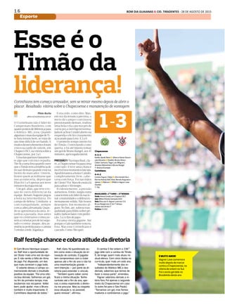 1 6 BOM DIA GUAIANAS & CID. TIRADENTES - 28 DE AGOSTO DE 2015
Esporte
DIÁRIO DE S. PAULO - SEGUNDA-FEIRA / 31 DE AGOSTO DE 201516
esportes BRASILEIRÃO / CHAPECOENSE X CORINTHIANS
Esse é o
Timão da
liderança!Corinthians tem começo arrasador, sem se retrair mesmo depois de abrir o
placar. Resultado: vitória sobre a Chapecoense e manutenção de vantagem
Chapecoense
4-3-3
Danilo; Apodi, Neto n, Vilson e Dener Assun-
ção; Elicarlos n (Danilo), Bruno Silva e
Cléber Santana; Tiago Luís (Wagner),
Ananias (Maranhão) e Bruno Rangel
T: Vinícius Eutrópio
Corinthians
4-4-2
Cássio; Fagner, Felipe n, Gil e Uendel (Gui-
lherme Arana); Ralf, Elias, Renato Augusto e
Jadson n; Malcom n (Rildo) e Vagner Love
(Danilo)
T: Tite
BRASILEIRÃO > 2o
- TURNO — 21a
- RODADA
Onde: Arena Condá, em Chapecó (SC)
Juiz: Wilton Pereira Sampaio (GO)
Gols: Elias aos 9, Vagner Love aos 13 e
Bruno Rangel aos 47 do 1o
- tempo;
Jadson aos 44 do 2o
-
Público: 13.332
1-3
Ralffestejachanceecobraatitudedadiretoria
É MUITO AMOR!
Vagner Love comemora
muito depois de marcar
contra a Chapecoense, na
vitória de ontem no Sul.
Foi o sexto gol dele no
Brasileirão deste ano
Plínio Rocha
plinio.rocha@diariosp.com.br
O Corinthians não é líder do
Campeonato Brasileiro, com
quatropontosdediferençapara
o Atlético-MG, à toa. Quando
algumascoisasdaequipedeTi-
te funcionam bem, se trata de
um time difícil de ser batido. E
muitosdesseselementosforam
vistos na tarde de ontem, em
Chapecó(SC),navitóriasobrea
Chapecoense,por3a1.
Umadasqueixaséjustamen-
te algo que o técnico repudia.
Tite fica uma fera quando ouve
queoTimãotematendênciade
recuar demais quando está na
frente do marcador. Ontem,
houve quem acreditasse que
isso aconteceria, depois que
Elias fez 1 a 0 apenas aos nove
minutosdaetapainicial.
Um gol, aliás, que teve o to-
que de outro diferencial da
equipe. Renato Augusto pegou
a bola na intermediária. Do
campo de defesa. Conduziu-a
com tranquilidade, sempre
comacabeçalevantada.Quan-
do se aproximava da área, re-
tardou a passada, mas antes
que os corintianos começas-
semacornetarporeletersegu-
rado o contra-ataque, deu as-
sistênciaperfeitaparaocamisa
7estufararede.Jogadaça.
E era cedo, como dito. Mas,
em vez da retranca prevista, o
meio de campo continuou
pressionando demais, roubou
uma bola e ela caiu nos pés de
outra peça inteligentíssima:
JadsonachouUendelabertona
esquerda e ele fez cruzamento
açucaradoparaLove.E2a0.
O primeiro tempo inteiro foi
do Timão. Controlando como
queria, e foi até injusto tomar
umgoldeBrunoRangel,aos47
minutos,apósjogadalateral.
PRESSÃO?/Naetapafinal,cla-
ro,aChapecoensefoiparacima
com tudo. E teve uma chance
incrívelnosmomentosiniciais.
ApodilevantouabolaeCamilo,
completamente livre, cabe-
ceou com força. Foi nas mãos
deCássio?Foi.Maseleestavalá
parasalvaroAlvinegro.
Evidentemente, a pressão
aumentou. Então, surgiu outra
característicadolíderdonacio-
nal:amaturidadeeadefesaex-
tremamentesólida. Não houve
desespero. Em momento al-
gum. No fim, até, sobrou tran-
quilidade para Rildo sofrer pê-
naltieJadsonbatercomperfei-
ção:3a1efimdepapo.
Foi uma vitória gigante. Até
porqueoGalotambémvenceu,
fora. Mas esse Corinthians é
cascudo.ComoTitequer.
n Com Bruno Henrique suspen-
so, Ralf teve a oportunidade de
ser titular mais uma vez da equi-
pe. E não sentiu a falta de ritmo
de jogo. Foi, disparado, um dos
que mais correram o jogo todo.
O volante deixou o campo co-
memorando demais o resultado
positivo da equipe. “Foi uma vitó-
ria boa demais. Sofremos um gol,
no fim do primeiro tempo, mas
soubemos nos recuperar. Voltei
bem, pude ajudar, mas o Bruno
também é muito importante. O
Corinthians depende de todos.”
Ralf, claro, foi questionado so-
bre como anda a situação da re-
novação de contrato. O jogador
tem compromisso com o clube
apenas até o fim do ano e não há
uma movimentação grande —
nem intenção — por parte da di-
retoria para estender o vínculo.
“Também quero saber como
ficará a minha situação. Tenho
contrato até o fim do ano, ape-
nas, e estou esperando a direto-
ria me procurar. Mas eu respeito
essa situação e, se possível,
quero renovar”, afirmou.
O camisa 5 fez ontem o 336o
-
jogo dele com a camisa do Timão.
É, de longe, quem mais atuou no
atual elenco. Com cinco títulos no
currículo, quer mais um este ano.
“Independentemente dos re-
sultados do Atlético-MG e dos
demais, sabemos que temos de
fazer a nossa parte”, emendou.
Fagner valorizou demais a vi-
tória fora. Foi apenas o segundo
revés da Chapecoense em casa
(o outro foi para o São Paulo).
“Tomamos um gol, mas fomos
maduros e controlamos o jogo.”
 