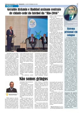5BOM DIA GUAIANAS & CID. TIRADENTES - 30 DE SETEMBRO DE 2015
Política
Escreve
VIVER EM SEGURANÇA
Coronel
Aquino Lopes
Sistema
prisional em
colapso
O aumento do encarcera-
mento no Brasil tem atingido
índices alarmantes. Temos a
4ª maior população carce-
rária do mundo, com mais
de 600 mil presos para uma
oferta aproximada de 375
mil vagas. Ao invés de estan-
car a criminalidade, estamos
vendo que esse ambiente é
favorável para articulações
ilícitas crescentes valendo
como uma verdadeira “uni-
versidade do crime”. Em
resumo, quase não existe
ressocialização e os presos
padecem em um sistema
agredido pelo descaso e vio-
lação das leis. O Brasil só
perde para os EUA, China e
Rússia e estamos falando de
um problema em escala pla-
netária. Acalentando os so-
nhos dos jovens marginais,
os símbolos de glamour,
ostentação, falsa indepen-
dência e autoestima inflada
coroam a carreira criminal.
A política carcerária preci-
sa ser revista urgentemente
focando com atenção a pos-
sibilidade de impor penas
alternativas, dentro de uma
visão multidisciplinar que
permita ao transgressor da
lei recuperar seu status como
cidadão, deixando o encar-
ceramento para aqueles cri-
minosos autores de delitos
violentos ou de grande dano
para a sociedade. Defenda-
mos as futuras gerações.
Emanuel de Aquino
Lopes é Coronel da Reser-
va da Policia Militar, Mes-
tre em Ciências Policiais de
Segurança e Ordem Pública,
especializado em Direitos
Humanos pela Fundação
Getúlio Vargas, membro do
Núcleo de Projetos Estraté-
gicos –ISAE Amazônia edo
Luxembourg Brasil Business
Council. (email: majaqui-
no@yahoo.com.br)
Minha atuação na vida pú-
blica tem me levado a ambientes
diversos. Um aspecto que se evi-
dencia de forma gritante, confir-
mando algo que eu já apontava
na minha antiga função de jorna-
lista, é a total ausência de negros
em alguns espaços de poder, seja
ele econômico ou político, des-
Não somos gringos
mascarando a farsa da democra-
cia racial brasileira.
Recentemente, estive em um
evento que premiou as maiores
empresas e os principais em-
presários deste país. Como ide-
alizador do fórum de desenvol-
vimento econômico inclusivo
‘São Paulo Diverso’ e Secretário
de Promoção da Igualdade Ra-
cial da cidade de São Paulo fui
acomodado na mesa das autori-
dades.
Sentei de frente para o go-
vernador Geraldo Alckmin e
do Presidente Interino da Re-
pública, Michel Temer porque
a presidenta Dilma estava em
Nova York. Nesta mesa também
estavam o Ministro da Fazenda,
Joaquim Levy, e, ao meu lado,
o presidente do Bradesco, Luís
Carlos Trabuco, e o presidente
executivo da Editora Três, Caco
Alzugaray, além de outros dez
ou quinze pesos pesados da eco-
nomia nacional.
Daquela mesa, eu era o único
negro. Em todo o jantar, servido
para mais de duzentas pessoas,
contei somente mais um negro, o
jornalista econômico Rosenildo
Gomes Ferreira. Ou seja, após
mais de um século da libertação
dos escravizados, os espaços
de poder econômico neste país
continuam como nos tempos da
colônia, hegemonicamente bran-
cos.
O que mais me chama aten-
ção é o “pseudo” clima de nor-
malidade que paira sobre esses
ambientes. É como se tudo fosse
normal, aliás a normalidade só é
Maurício Pestana-Secretaria
de Promoção Igualdade Racial
Mauricio Pestana
interrompida pela expressão de
espanto, quando abro a boca e
começo a conversar e as pessoas
percebem que não tenho sotaque
inglês, portanto não sou gringo,
sou alguém que apenas repre-
senta a metade da população
deste país.
A democracia se faz com
inclusão e com reconhecimento.
Por isso, as ações afirmativas e
as cotas raciais são tão impor-
tantes e necessárias para que em
médio e longo prazo alterem a
cor e a lógica colonial desses
espaços de poder e, por ora, dis-
farce um pouco mais nossa pro-
funda e vergonhosa desigualda-
de racial.
Solenidade torna São Paulo,
oficialmente, uma das seis cida-
des-sedes olímpicas; a capital
paulista receberá oito seleções
para 10 partidas de futebol
O prefeito da cidade de São
Paulo Fernando Haddad e o go-
vernador Geraldo Alckmin as-
sinaram nesta quarta-feira, 30,
o contrato que torna São Pau-
lo, oficialmente, uma das seis
cidades-sedes dos Jogos Olím-
picos Rio 2016. A solenidade,
realizada na Arena Corinthians,
contou com a presença do pre-
feito Fernando Haddad, do pre-
sidente do Comitê Organizador
dos Jogos Olímpicos Rio 2016,
Geraldo Alckmin e Haddad assinam contrato
de cidade-sede do futebol da “Rio-2016”
Carlos Arthur Nuzman, do pre-
sidente do Corinthians, Rober-
to de Andrade, e do secretário
Nacional de Futebol e Defesa
dos Direitos do Torcedor, Ro-
gério Hamam, representando o
ministro dos Esportes, George
Hilton.
O contrato foi celebrado en-
tre o Governo do Estado de São
Paulo e o Comitê Organizador
Rio 2016, e traz compromissos
recíprocos para a realização da
competição de futebol, princi-
palmente, nas áreas de seguran-
ça pública, saúde e mobilidade
urbana.
“Nós poderemos receber
em São Paulo mais delegações
do que na Copa do Mundo [re-
alizada em 2014]. Bem prová-
vel que isso aconteça, porque
serão 42 modalidades, 206 pa-
íses e 11 mil atletas. Esse é um
dos maiores eventos mundiais
e São Paulo fica muito feliz de
receber os jogos e as delega-
ções”, disse o governador.
São Paulo receberá oito
seleções olímpicas (masculi-
nas e femininas) para 10 parti-
das de futebol. Serão sete dias
de jogos, com uma novidade:
três deles com rodadas duplas.
Os jogos serão realizados na
Arena Corinthians, utilizada
durante a Copa do Mundo de
Futebol de 2014.
Os jogos olímpicos serão
realizados entre 5 e 21 de agos-
to, mas a primeira partida de fu-
tebol em São Paulo será no dia
3, antes da abertura oficial. Já o
último jogo na capital será em
19 de agosto. A cidade vai se-
diar seis jogos da primeira fase,
dois das quartas de final, um da
semifinal e um da disputa pela
medalha de bronze.
As seleções que irão jogar
em São Paulo serão conhecidas
até abril de 2016, mas o Brasil,
que tem vaga garantida por se-
diar os Jogos Olímpicos, tem
grandes chances de disputar al-
guns dos seus jogos na capital
paulista, tanto com a seleção
feminina quanto a masculina.
O Governo do Estado, des-
de a assinatura da Garantia
Master Estadual (carta de in-
tenções), assinada em 2008, e
depois com a Lei do Ato Olím-
pico, em 2010, se comprometeu
a apoiar a realização dos jogos
em São Paulo, valendo-se, in-
clusive, do legado da Copa do
Mundo de 2014. Como exem-
plos, há o Centro Integrado de
Comando e Controle Regional,
que funciona como centro de
coordenação de ações de segu-
rança, a governança integrada e
as oportunidades turísticas para
o Estado.
Os compromissos do Es-
tado serão de reponsabilidade
do Comitê Paulista das Olim-
píadas 2016, que atuará como
órgão planejador e executor das
ações necessárias à operaciona-
lização e realização do evento.
 