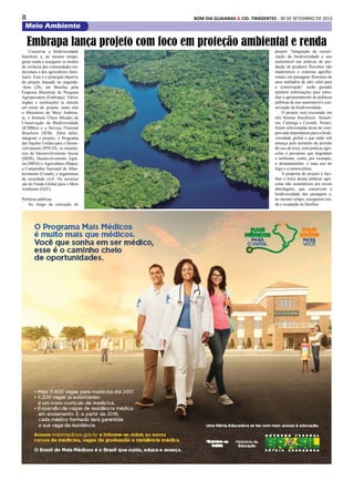 8 BOM DIA GUAIANAS & CID. TIRADENTES - 30 DE SETEMBRO DE 2015
Meio Ambiente
Conservar a biodiversidade
brasileira e, ao mesmo tempo,
gerar renda e assegurar os modos
de vivência das comunidades tra-
dicionais e dos agricultores fami-
liares. Esse é o principal objetivo
do projeto lançado na segunda-
-feira (28), em Brasília, pela
Empresa Brasileira de Pesquisa
Agropecuária (Embrapa). Vários
órgãos e instituições se uniram
em torno do projeto, entre eles
o Ministério do Meio Ambien-
te, o Instituto Chico Mendes de
Conservação da Biodiversidade
(ICMBio) e o Serviço Florestal
Brasileiro (SFB). Além deles,
integram o projeto, o Programa
das Nações Unidas para o Desen-
volvimento (PNUD), os ministé-
rios do Desenvolvimento Social
(MDS), Desenvolvimento Agrá-
rio (MDA) e Agricultura (Mapa),
a Companhia Nacional de Abas-
tecimento (Conab), e organismos
da sociedade civil. Os recursos
são do Fundo Global para o Meio
Ambiente (GEF).
Políticas públicas
Ao longo da execução do
Embrapa lança projeto com foco em proteção ambiental e renda
projeto “Integração da conser-
vação da biodiversidade e uso
sustentável nas práticas de pro-
dução de produtos florestais não
madeireiros e sistemas agroflo-
restais em paisagens florestais de
usos múltiplos de alto valor para
a conservação” serão geradas
também informações para subsi-
diar o aprimoramento de políticas
públicas de uso sustentável e con-
servação da biodiversidade.
O projeto será executado em
três biomas brasileiros: Amazô-
nia, Caatinga e Cerrado. Nestes,
foram selecionadas áreas de com-
provada importância para a biodi-
versidade global e que estão sob
ameaça pelo aumento da pressão
do uso da terra, com práticas agrí-
colas e pecuárias que degradam
o ambiente, como, por exemplo,
o desmatamento, o mau uso do
fogo e a monocultura.
A proposta do projeto é faci-
litar a troca destas práticas agrí-
colas não sustentáveis por novas
abordagens, que conservem a
biodiversidade das paisagens e,
ao mesmo tempo, assegurem ren-
da e ocupação às famílias.
 