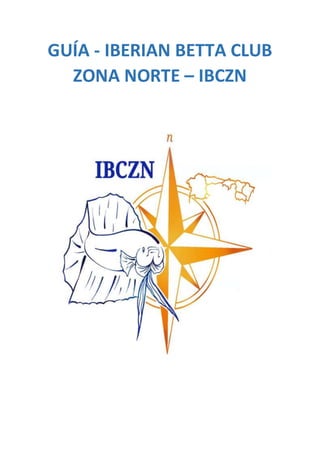 GUÍA - IBERIAN BETTA CLUB
ZONA NORTE – IBCZN
 