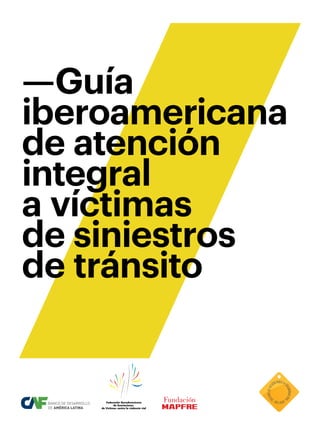 —Guía
iberoamericana
de atención
integral
a víctimas
de siniestros
de tránsito
 