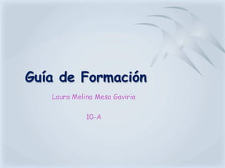 Guía de Formación Laura Melina Mesa Gaviria 10-A 