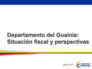 Departamento del Guainía:
Situación fiscal y perspectivas
 