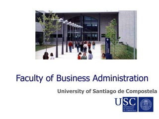 Faculty of Business Administration
University of Santiago de Compostela
 