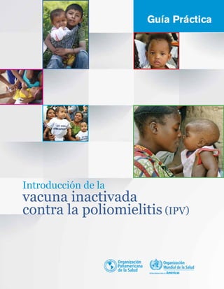 Introducción de la
vacuna inactivada
contra la poliomielitis (IPV)
Guía Práctica
 