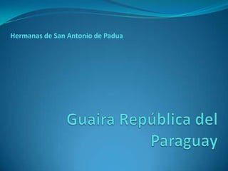 Hermanas de San Antonio de Padua Guaira República del Paraguay 
