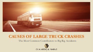 CAUSES OF LARGE TRUCK CRASHES
The Most Common Contributors to Big Rig Accidents
 