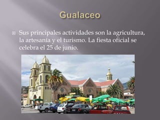    Sus principales actividades son la agricultura,
    la artesanía y el turismo. La fiesta oficial se
    celebra el 25 de junio.
 