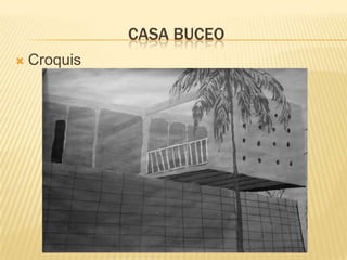 CASA BUCEO
 Croquis
 