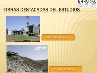 OBRAS DESTACADAS DEL ESTUDIOS
Parador Penitente
Vivienda la Asunción
 