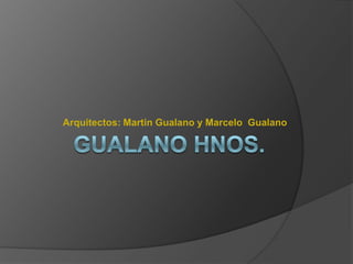 Arquitectos: Martin Gualano y Marcelo Gualano
 