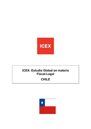 ICEX: Estudio Global en materia
Fiscal-Legal
CHILE
 