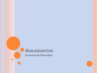 Gualeguaychú Provincia de Entre Ríos 