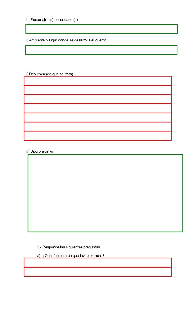 h) Personaje (s) secundario (s)
i) Ambiente o lugar donde se desarrolla el cuento
j) Resumen (de que se trata)
k) Dibujo a...