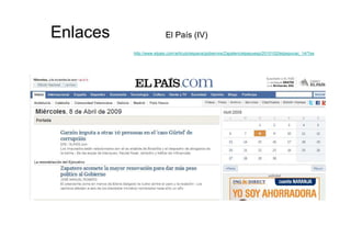 Enlaces                   El País (IV)

          http://www.elpais.com/articulo/espana/gobiernos/Zapatero/elpepuesp/20101...