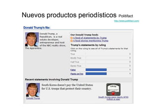 Nuevos productos periodísticos   Politifact
                             http://www.politifact.com/
 