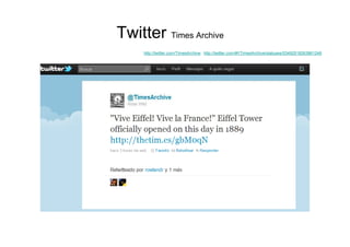Twitter Times Archive
     http://twitter.com/TimesArchive http://twitter.com/#!/TimesArchive/statuses/53492518263861248
 