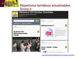 Repertorios temáticos actualizables. Scoop.it 
http://www.scoop.it/t/biblioteca-ies-montes-orientales  
