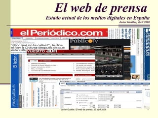 El web de prensa   Estado actual de los medios digitales en España Javier Guallar, abril 2008 