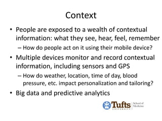 Context
• People are exposed to a wealth of contextual
  information: what they see, hear, feel, remember
  – How do peopl...