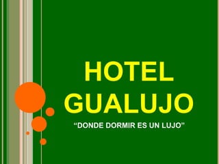 HOTEL
GUALUJO
“DONDE DORMIR ES UN LUJO”
 