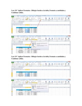 Lecc 18 ª Aplicar Formatos - Dibujar bordes a la tabla, Formato a cantidades y
Combinar celdas.
Lecc 19 ª Aplicar Formatos - Dibujar bordes a la tabla, Formato a cantidades y
Combinar celdas.
 