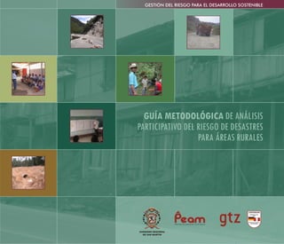 Guía metodológica de análisis participativo del riesgo de desastres para áreas rurales
 