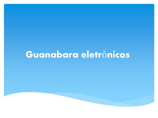 Guanabara eletrônicos
 