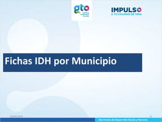 10/04/2014 21
Fichas IDH por Municipio
 